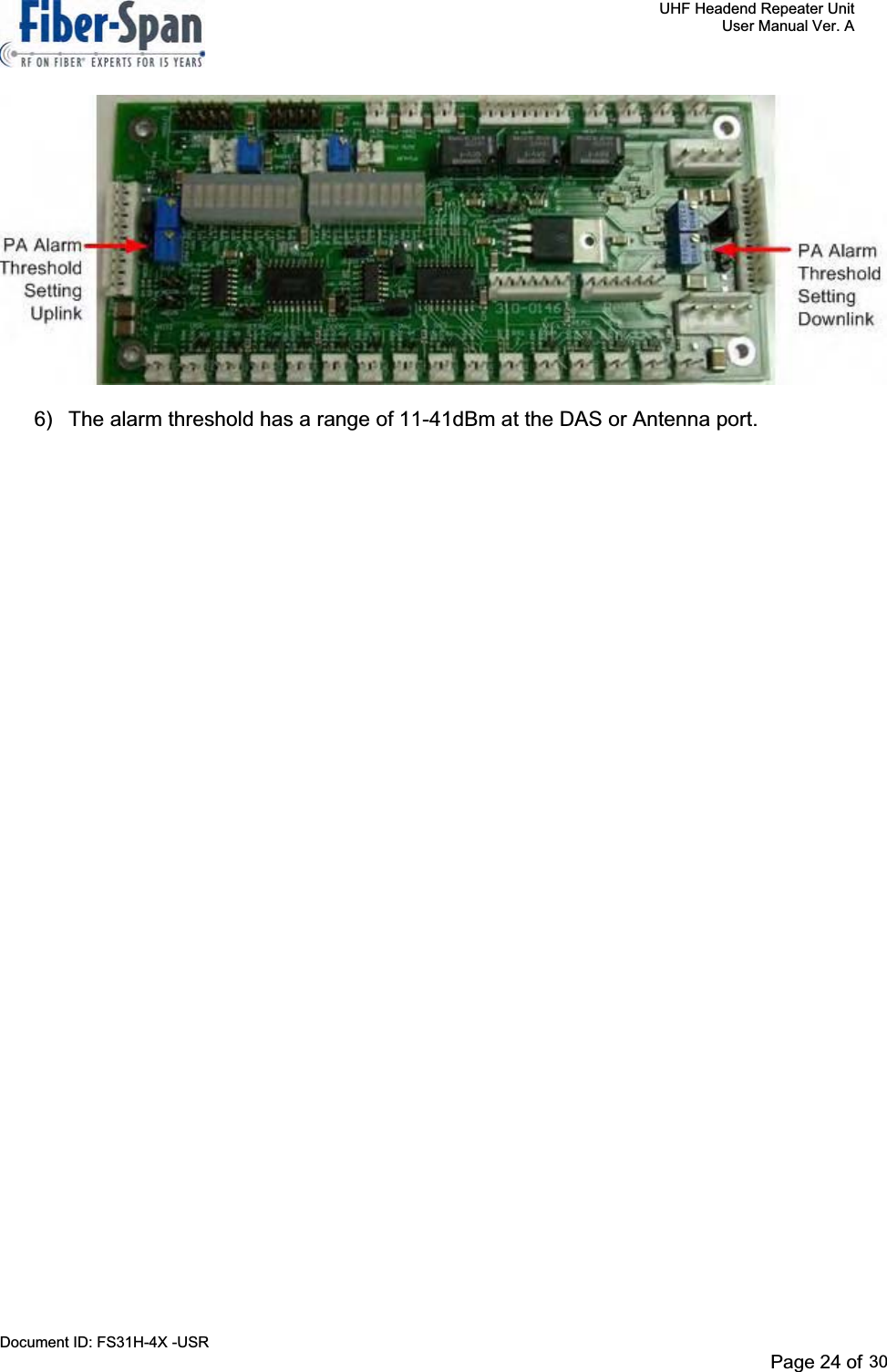     UHF Headend Repeater Unit     User Manual Ver. A Document ID: FS31H-4X -USR              Page 26 of 32   6)  The alarm threshold has a range of 11-41dBm at the DAS or Antenna port. Page 24 of 2930