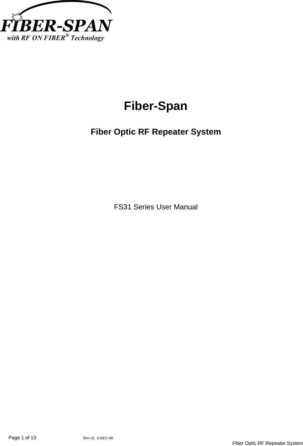 Page 1 of 13                Rev 01  5-DEC-06                                     Fiber Optic RF Repeater System     Fiber-Span  Fiber Optic RF Repeater System        FS31 Series User Manual    