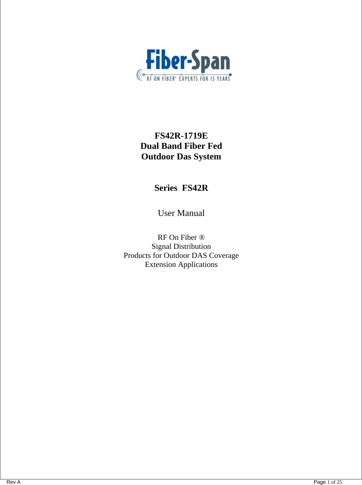      Rev A                Page 1 of 25          FS42R-1719E Dual Band Fiber Fed Outdoor Das System   Series  FS42R   User Manual   RF On Fiber ® Signal Distribution Products for Outdoor DAS Coverage Extension Applications               