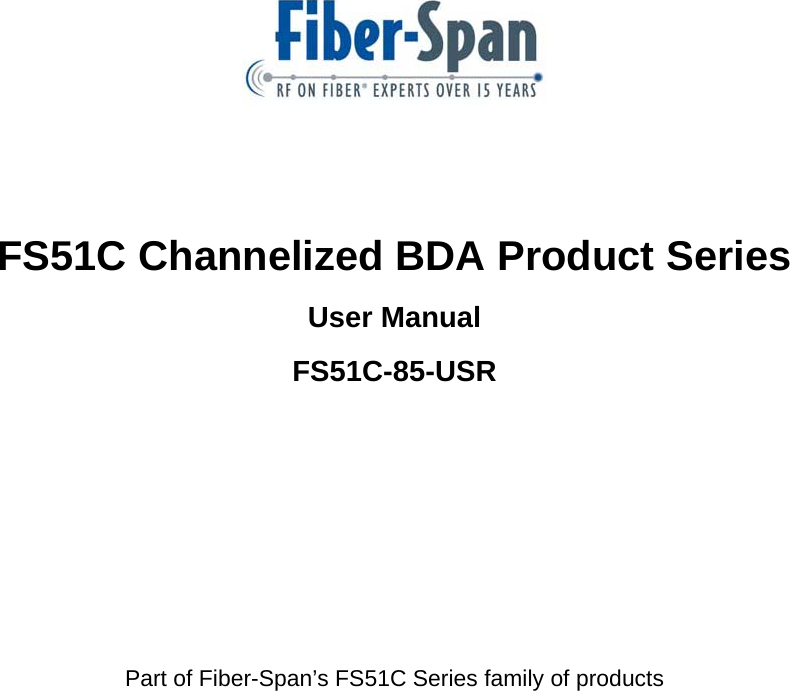            FS51C Channelized BDA Product Series User Manual FS51C-85-USR         Part of Fiber-Span’s FS51C Series family of products    