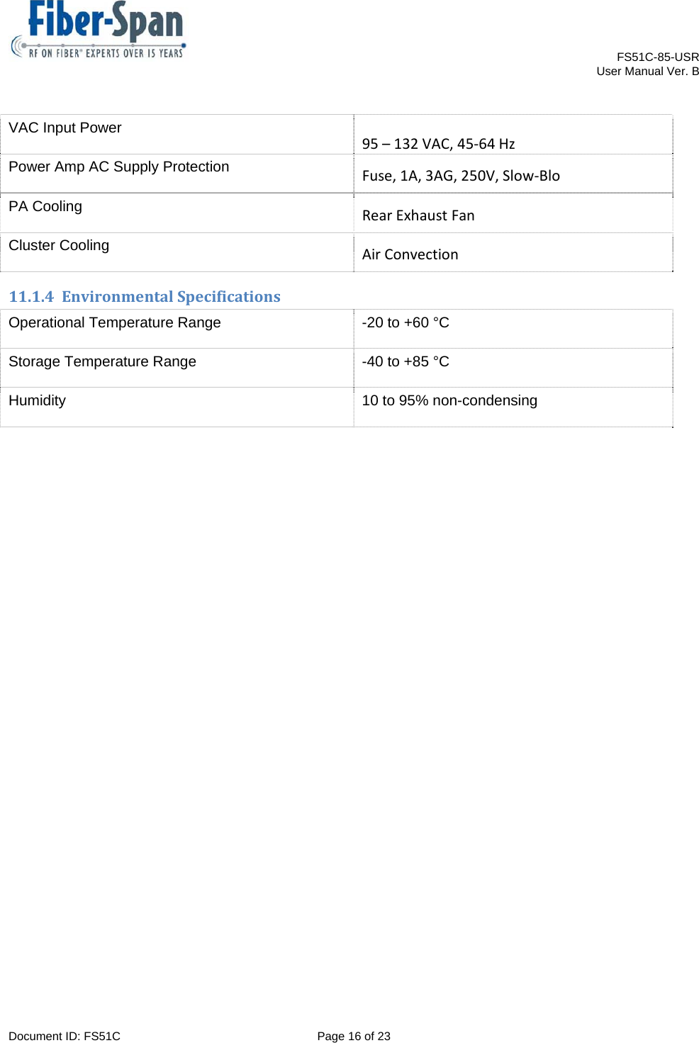    FS51C-85-USR     User Manual Ver. B  Document ID: FS51C  Page 16 of 23  VAC Input Power 95–132VAC,45‐64HzPower Amp AC Supply Protection  Fuse,1A,3AG,250V,Slow‐BloPA Cooling  RearExhaustFanCluster Cooling  AirConvection11.1.4 EnvironmentalSpecificationsOperational Temperature Range  -20 to +60 °C Storage Temperature Range  -40 to +85 °C Humidity  10 to 95% non-condensing     