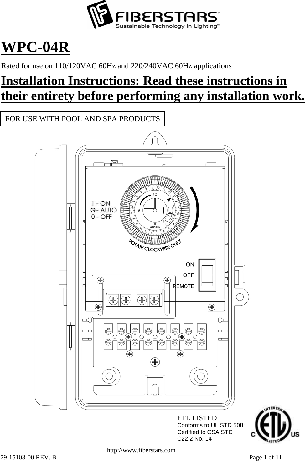   http://www.fiberstars.co79-15103-00 REV. B    e 1 of 11 ETL LISTED Conforms to UL STD 508; Certified to CSA STD  C22.2 No. 14 Installation Instructions: Read these instructions in their entirety before performing any installation work. Rated for use on 110/120VAC 60Hz and 220/240VAC 60Hz applicationsWPC-04RFOR USE WITH POOL AND SPA PRODUCTS m  Pag 