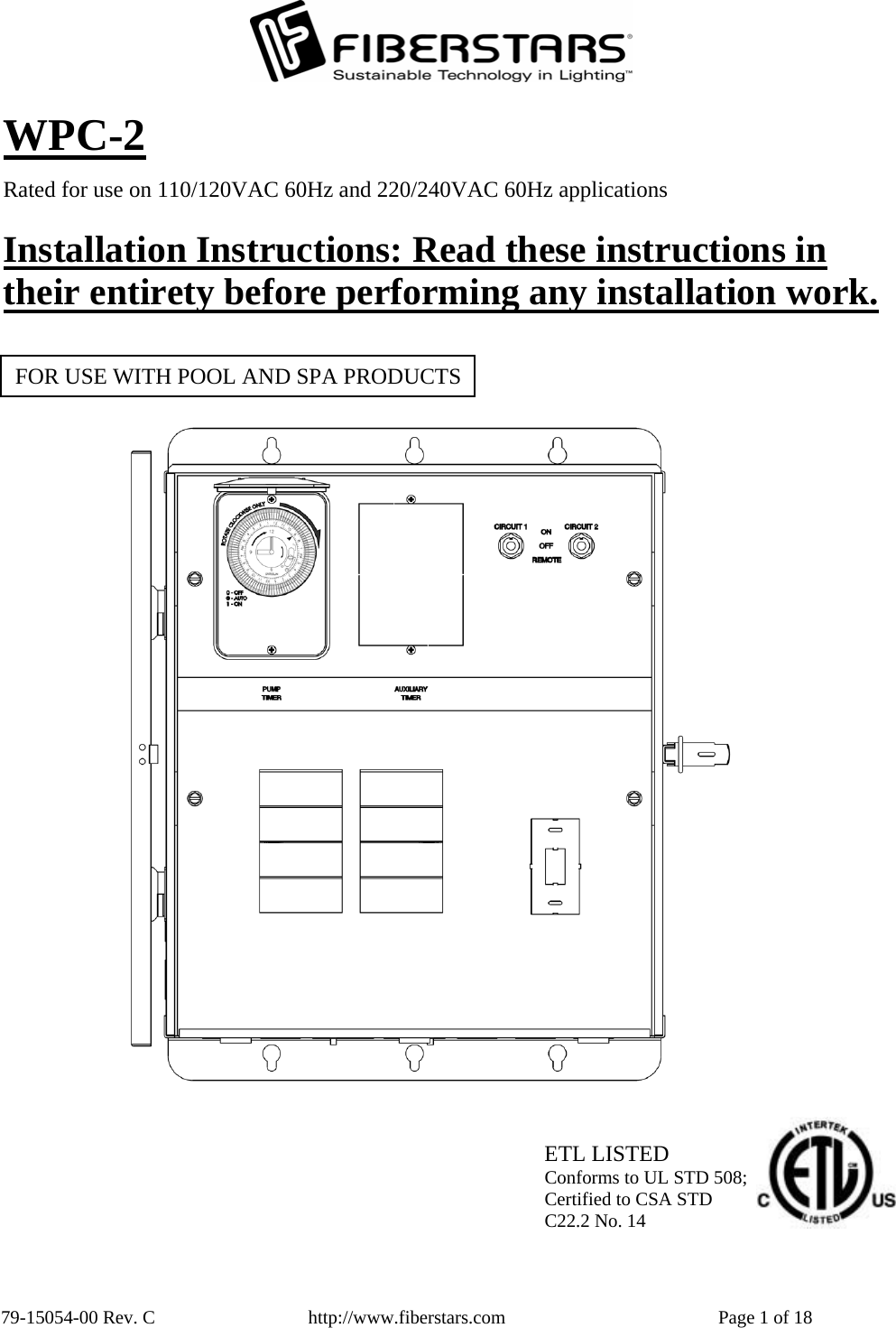  79-15054-00 Rev. C  http://www.fiberstars.com  Page 1 of 18 Installation Instructions: Read these instructions in their entirety before performing any installation work.Rated for use on 110/120VAC 60Hz and 220/240VAC 60Hz applications WPC-2 ETL LISTED Conforms to UL STD 508; Certified to CSA STD C22.2 No. 14  FOR USE WITH POOL AND SPA PRODUCTS 