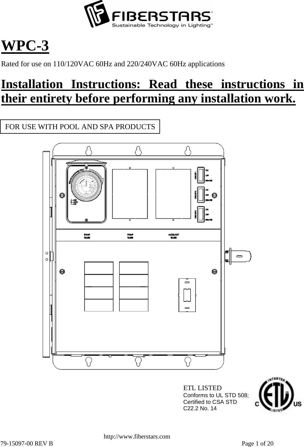   http://www.fiberstars.com 79-15097-00 REV B    Page 1 of 20 Installation Instructions: Read these instructions in their entirety before performing any installation work.Rated for use on 110/120VAC 60Hz and 220/240VAC 60Hz applications WPC-3 ETL LISTED Conforms to UL STD 508; Certified to CSA STD  C22.2 No. 14  FOR USE WITH POOL AND SPA PRODUCTS 