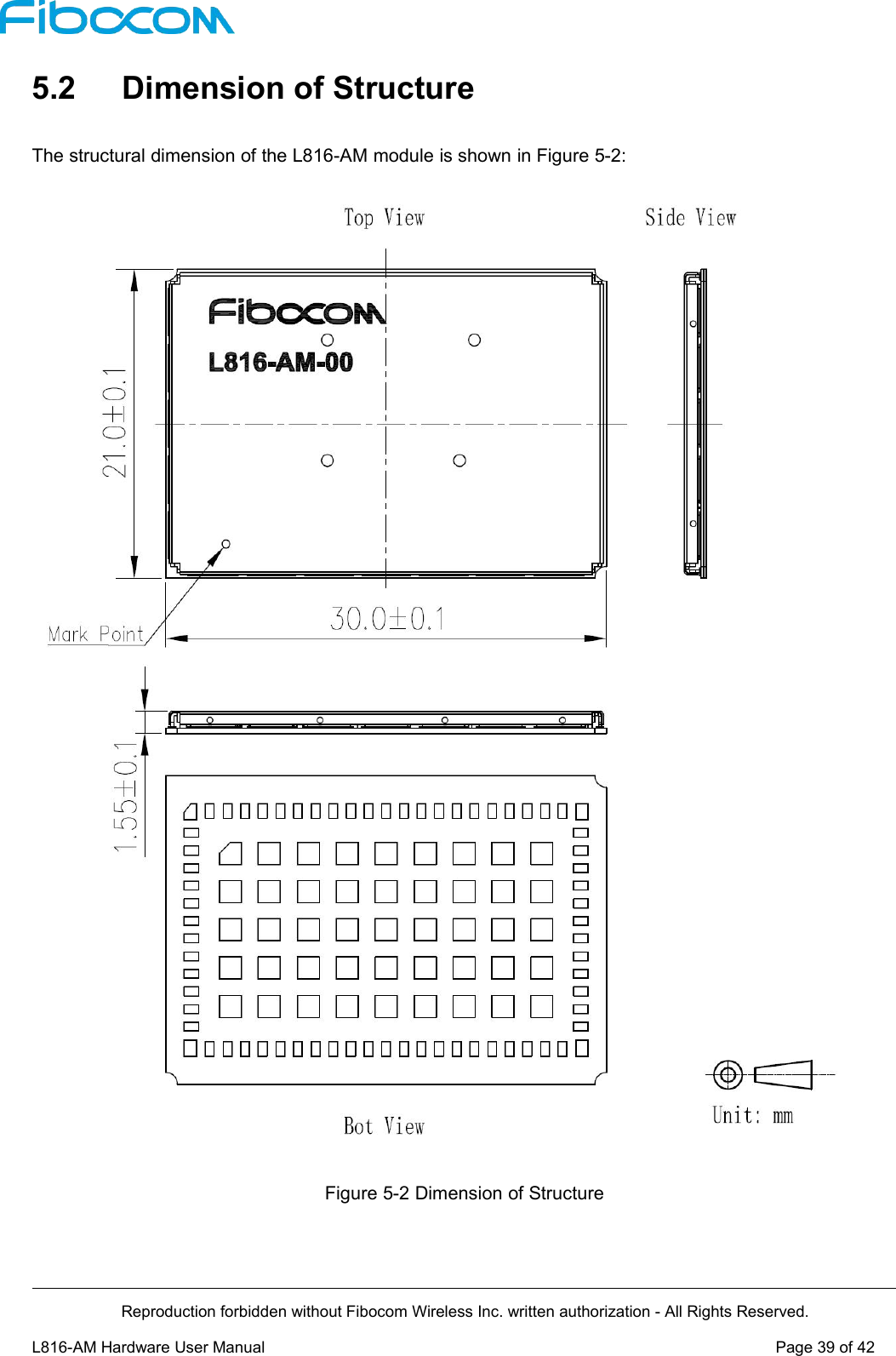 Reproduction forbidden without Fibocom Wireless Inc. written authorization - All Rights Reserved.L816-AM Hardware User Manual Page39of425.2 Dimension of StructureThe structural dimension of the L816-AM module is shown in Figure 5-2:Figure 5-2 Dimension of Structure