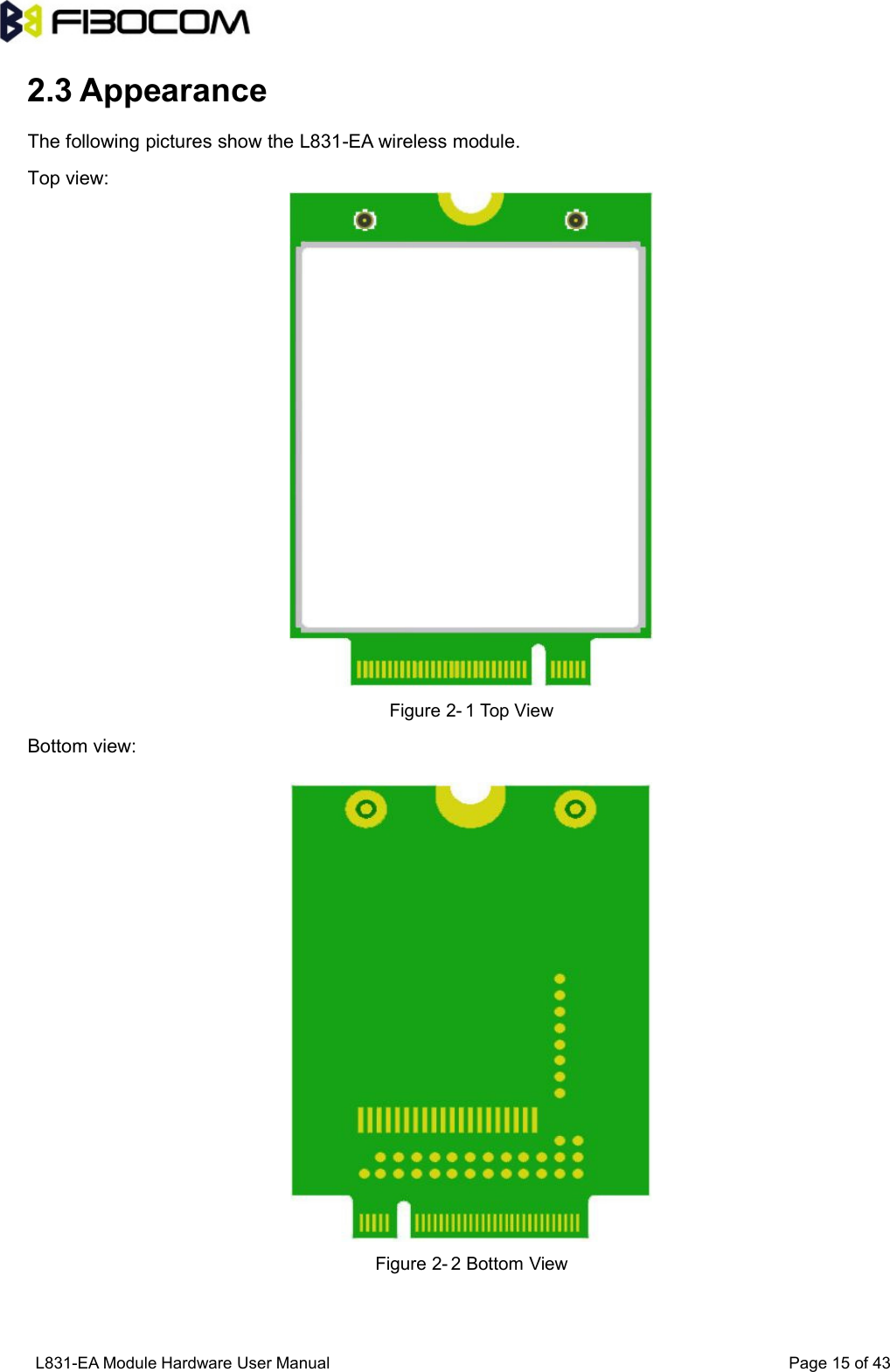 L831-EA Module Hardware User Manual Page15of432.3 AppearanceThe following pictures show the L831-EA wireless module.Top view:Figure 2- 1 Top ViewBottom view:Figure 2- 2 Bottom View