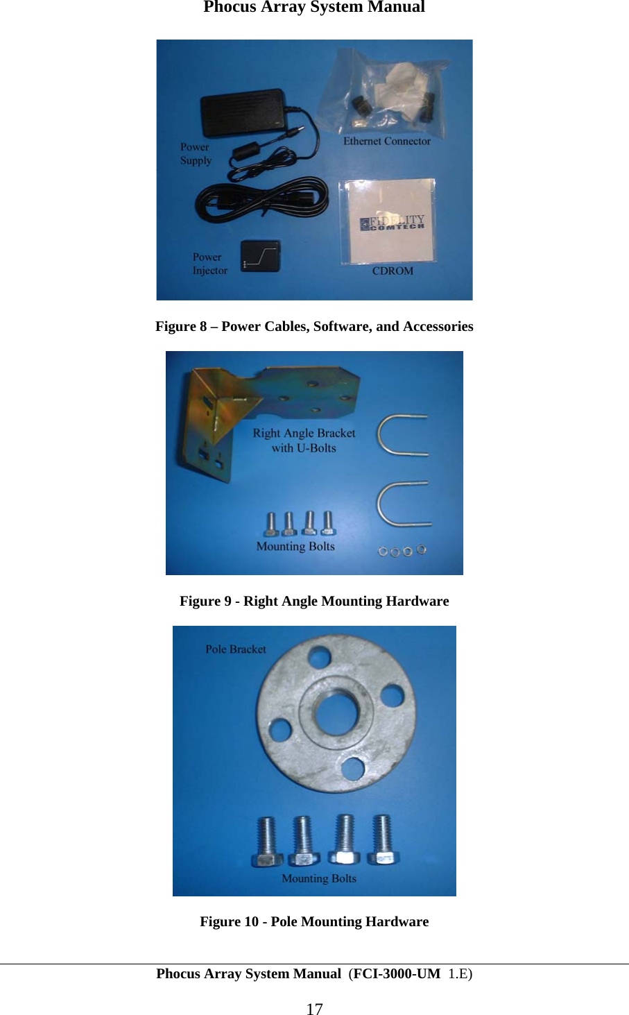 Phocus Array System Manual Phocus Array System Manual  (FCI-3000-UM  1.E) 17  Figure 8 &ndash; Power Cables, Software, and Accessories  Figure 9 - Right Angle Mounting Hardware  Figure 10 - Pole Mounting Hardware 