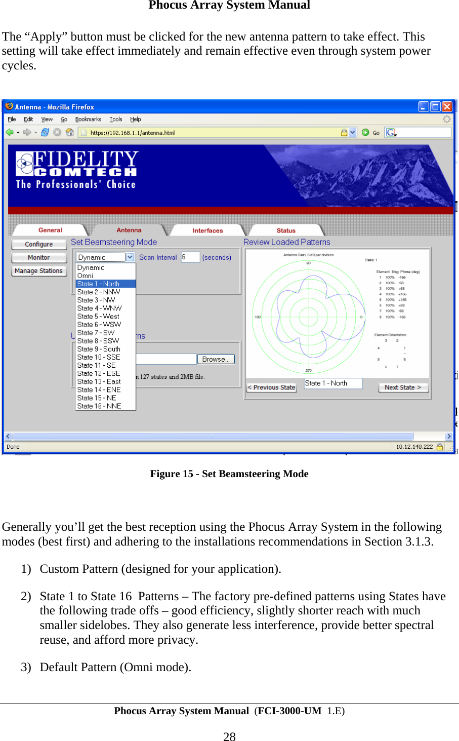 Phocus Array System Manual Phocus Array System Manual  (FCI-3000-UM  1.E) 28 The &ldquo;Apply&rdquo; button must be clicked for the new antenna pattern to take effect. This setting will take effect immediately and remain effective even through system power cycles.   Figure 15 - Set Beamsteering Mode  Generally you&rsquo;ll get the best reception using the Phocus Array System in the following modes (best first) and adhering to the installations recommendations in Section 3.1.3. 1) Custom Pattern (designed for your application). 2) State 1 to State 16  Patterns &ndash; The factory pre-defined patterns using States have the following trade offs &ndash; good efficiency, slightly shorter reach with much smaller sidelobes. They also generate less interference, provide better spectral reuse, and afford more privacy. 3) Default Pattern (Omni mode). 