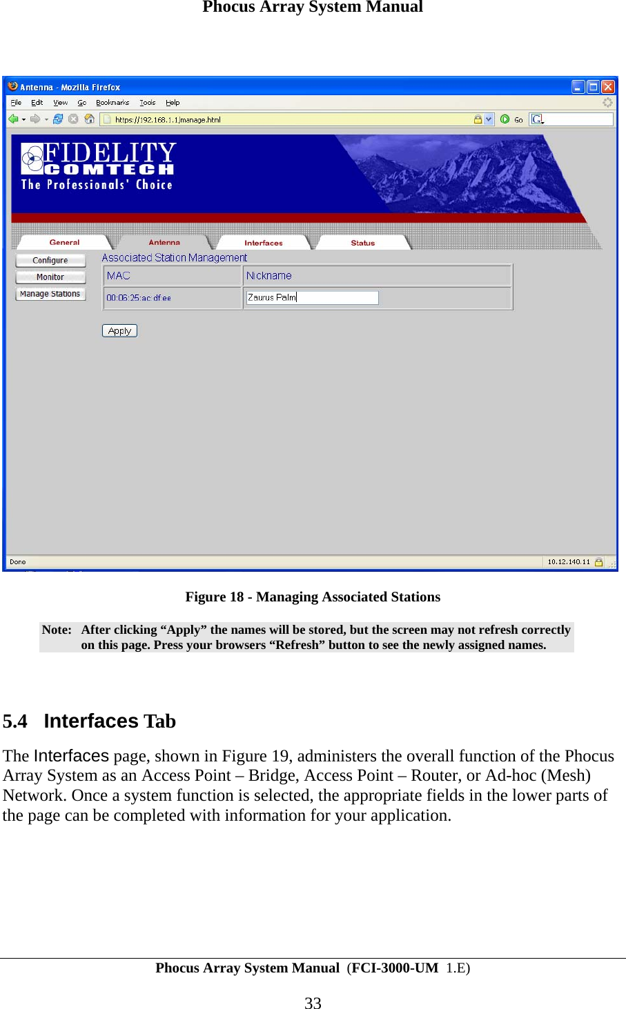 Phocus Array System Manual Phocus Array System Manual  (FCI-3000-UM  1.E) 33   Figure 18 - Managing Associated Stations Note:  After clicking &ldquo;Apply&rdquo; the names will be stored, but the screen may not refresh correctly on this page. Press your browsers &ldquo;Refresh&rdquo; button to see the newly assigned names.  5.4 Interfaces Tab The Interfaces page, shown in Figure 19, administers the overall function of the Phocus Array System as an Access Point &ndash; Bridge, Access Point &ndash; Router, or Ad-hoc (Mesh) Network. Once a system function is selected, the appropriate fields in the lower parts of the page can be completed with information for your application.  