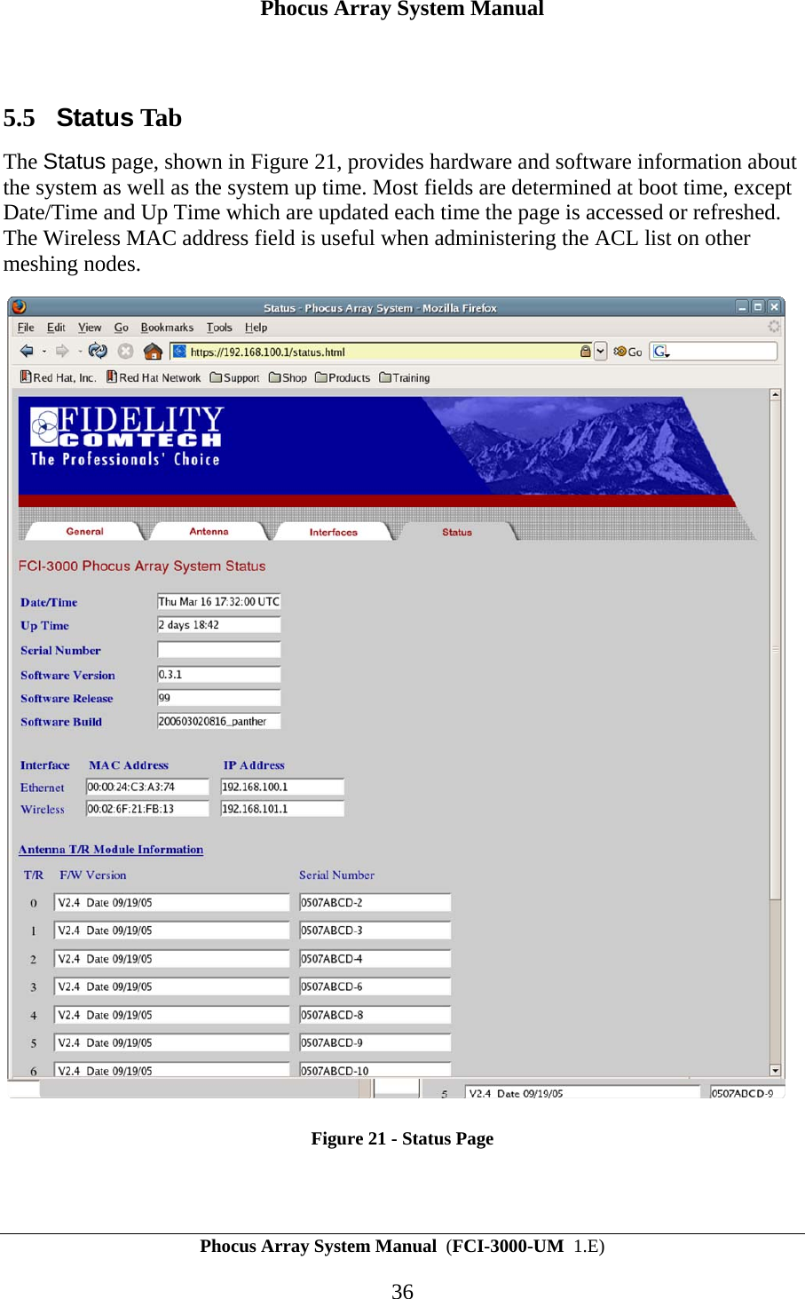 Phocus Array System Manual Phocus Array System Manual  (FCI-3000-UM  1.E) 36  5.5 Status Tab The Status page, shown in Figure 21, provides hardware and software information about the system as well as the system up time. Most fields are determined at boot time, except Date/Time and Up Time which are updated each time the page is accessed or refreshed. The Wireless MAC address field is useful when administering the ACL list on other meshing nodes.  Figure 21 - Status Page 