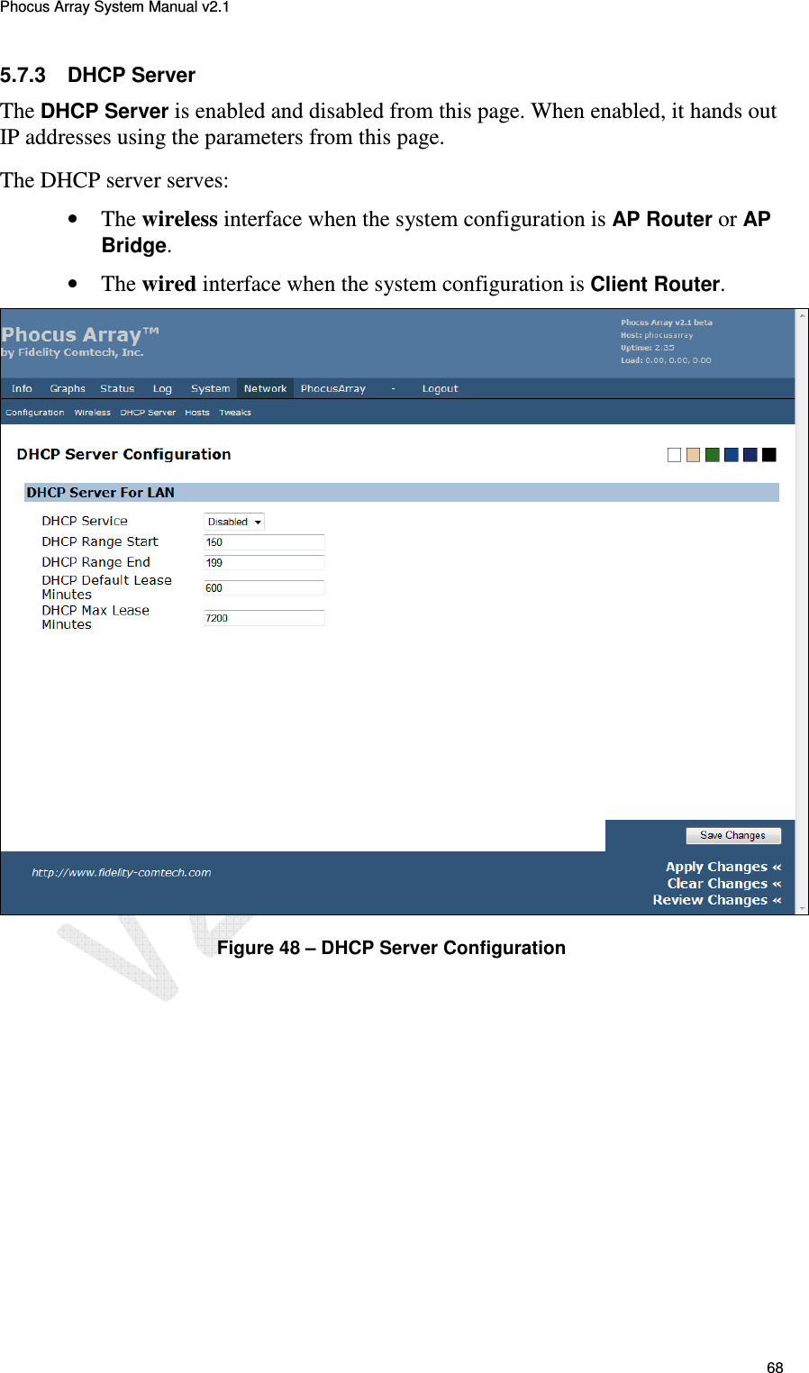 Phocus Array System Manual v2.1 68 5.7.3  DHCP Server The DHCP Server is enabled and disabled from this page. When enabled, it hands out IP addresses using the parameters from this page. The DHCP server serves: &bull; The wireless interface when the system configuration is AP Router or AP Bridge. &bull; The wired interface when the system configuration is Client Router.  Figure 48 &ndash; DHCP Server Configuration 