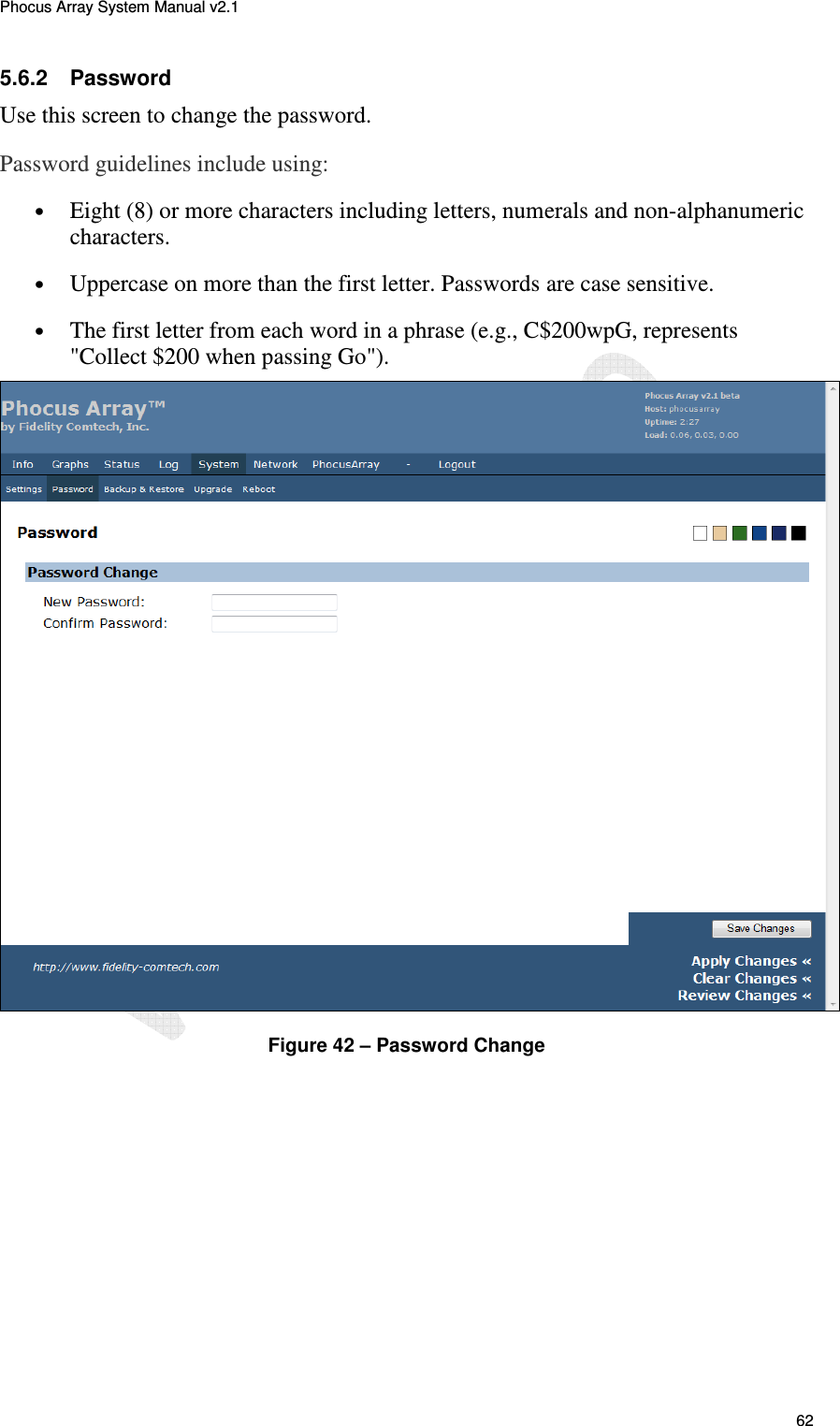 Phocus Array System Manual v2.1 62 5.6.2  Password Use this screen to change the password. Password guidelines include using: &bull; Eight (8) or more characters including letters, numerals and non-alphanumeric characters.  &bull; Uppercase on more than the first letter. Passwords are case sensitive.  &bull; The first letter from each word in a phrase (e.g., C$200wpG, represents "Collect $200 when passing Go").   Figure 42 &ndash; Password Change 