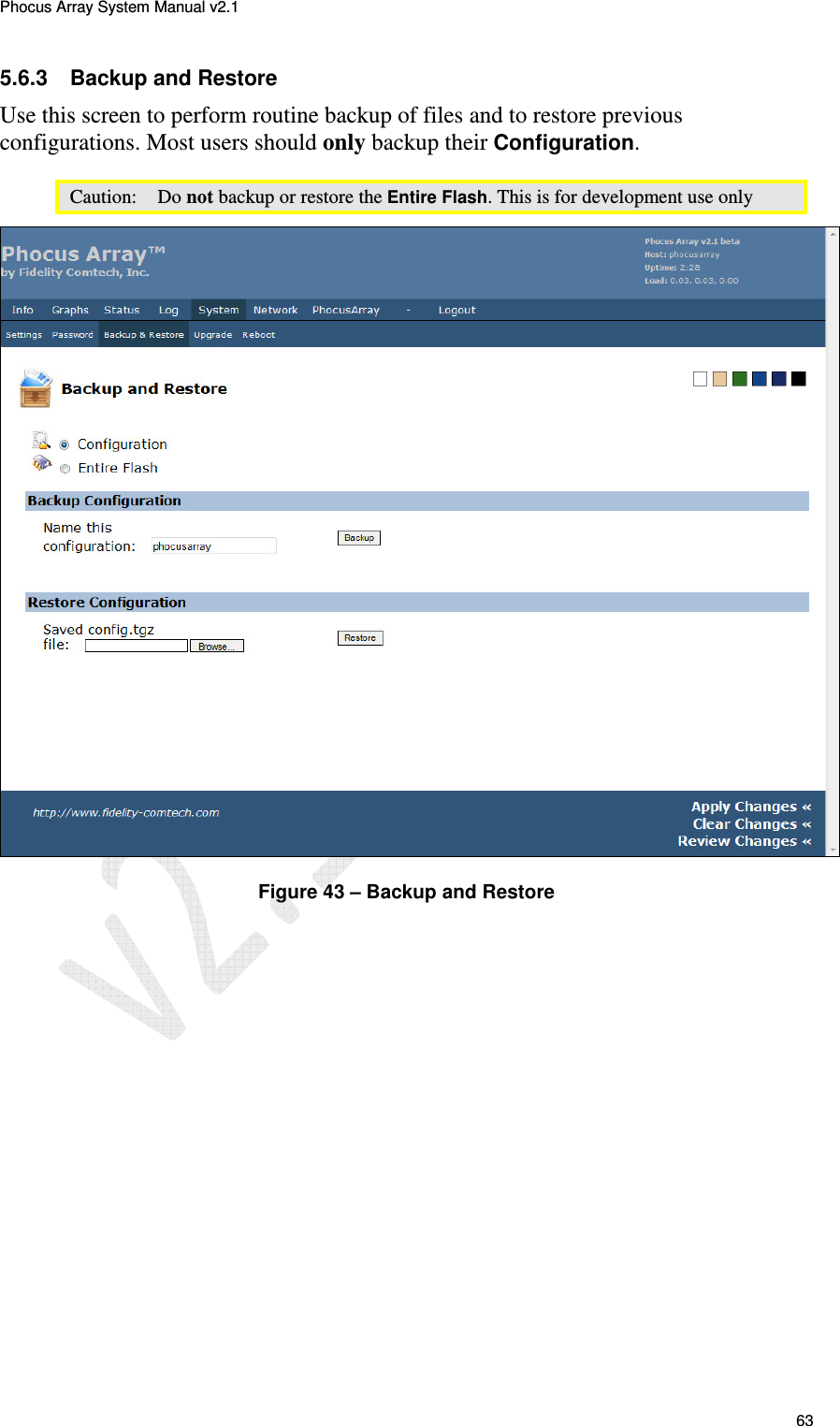 Phocus Array System Manual v2.1 63 5.6.3  Backup and Restore Use this screen to perform routine backup of files and to restore previous configurations. Most users should only backup their Configuration. Caution:   Do not backup or restore the Entire Flash. This is for development use only  Figure 43 &ndash; Backup and Restore 