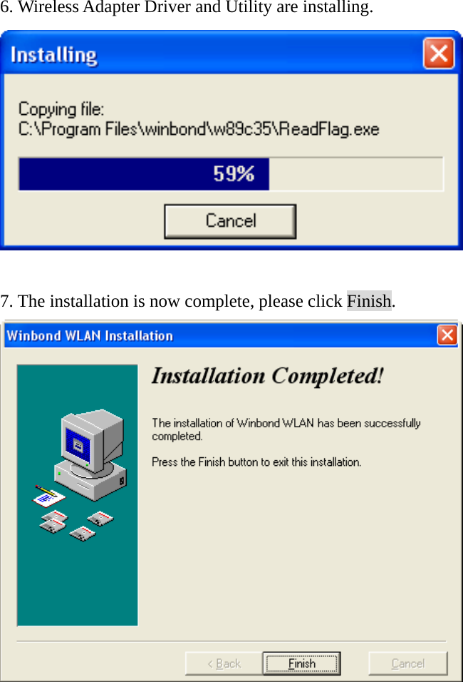 6. Wireless Adapter Driver and Utility are installing.   7. The installation is now complete, please click Finish.   