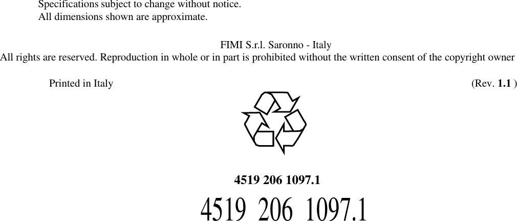                                       Specifications subject to change without notice. All dimensions shown are approximate.  FIMI S.r.l. Saronno - Italy All rights are reserved. Reproduction in whole or in part is prohibited without the written consent of the copyright owner  Printed in Italy          (Rev. 1.1 )         4519 206 1097.1 4519  206  1097.1 