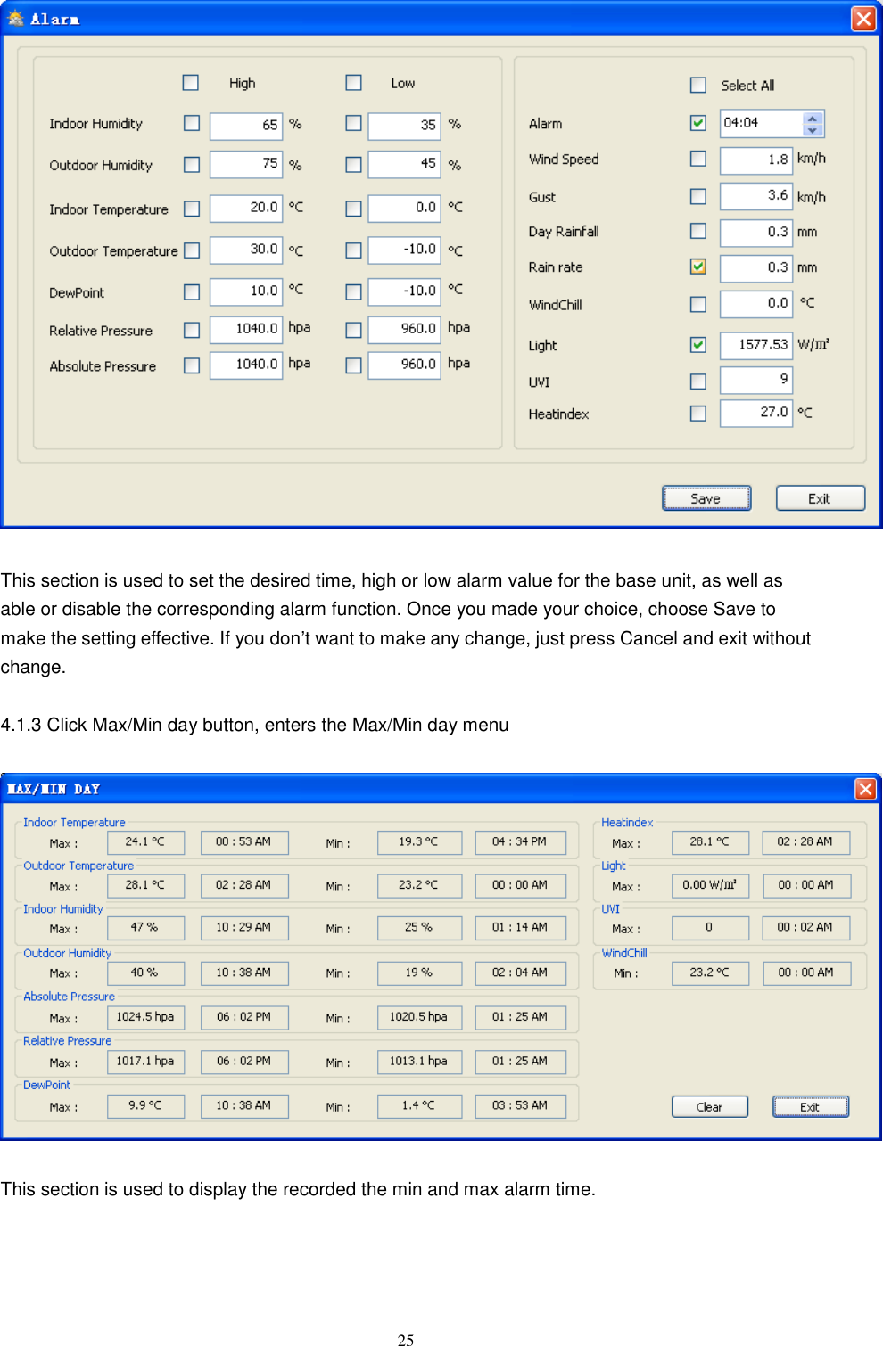   25  This section is used to set the desired time, high or low alarm value for the base unit, as well as able or disable the corresponding alarm function. Once you made your choice, choose Save to make the setting effective. If you don’t want to make any change, just press Cancel and exit without change.  4.1.3 Click Max/Min day button, enters the Max/Min day menu    This section is used to display the recorded the min and max alarm time.     