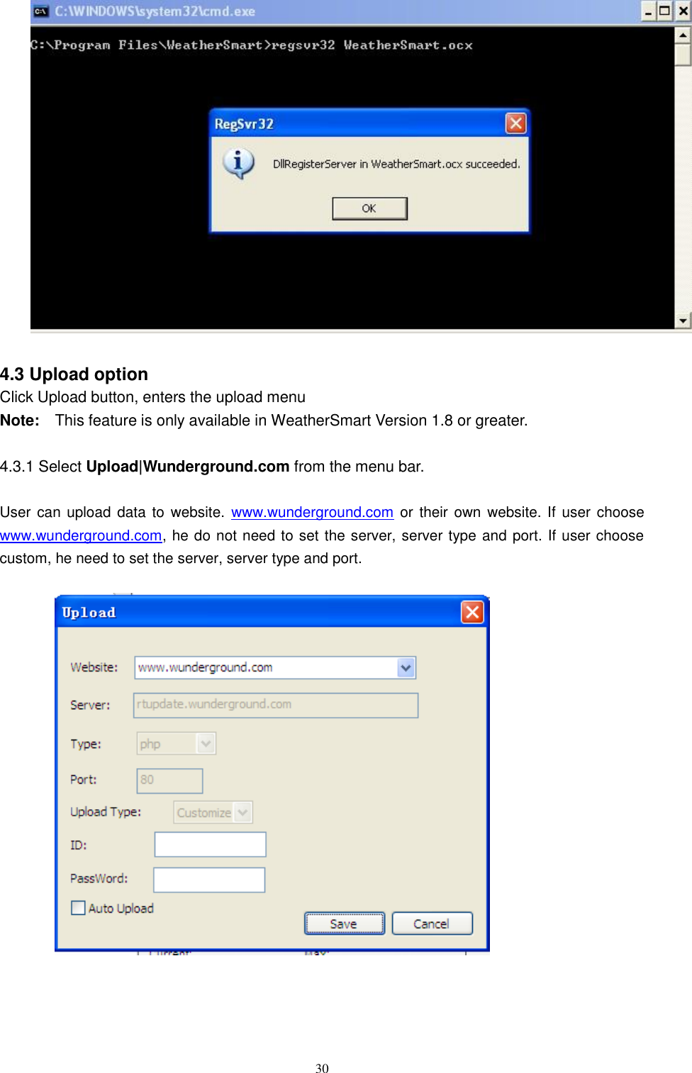   30   4.3 Upload option Click Upload button, enters the upload menu Note:    This feature is only available in WeatherSmart Version 1.8 or greater.  4.3.1 Select Upload|Wunderground.com from the menu bar.  User can upload data to  website.  www.wunderground.com or their own website.  If  user choose www.wunderground.com, he do not need to set the server, server type and port. If user choose custom, he need to set the server, server type and port.                      