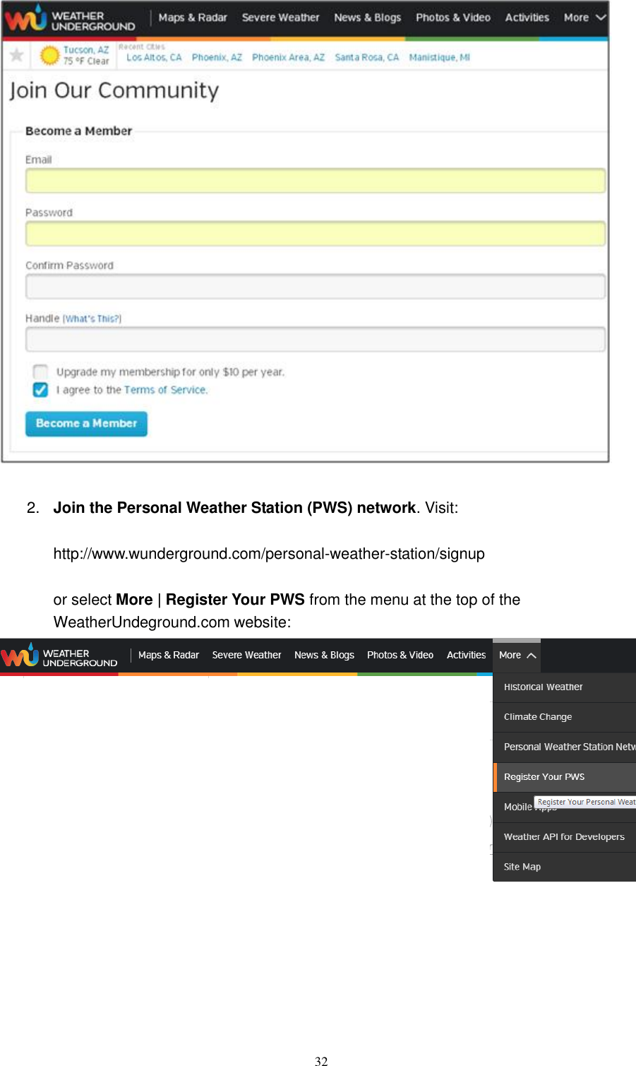   32   2. Join the Personal Weather Station (PWS) network. Visit:  http://www.wunderground.com/personal-weather-station/signup  or select More | Register Your PWS from the menu at the top of the WeatherUndeground.com website:  