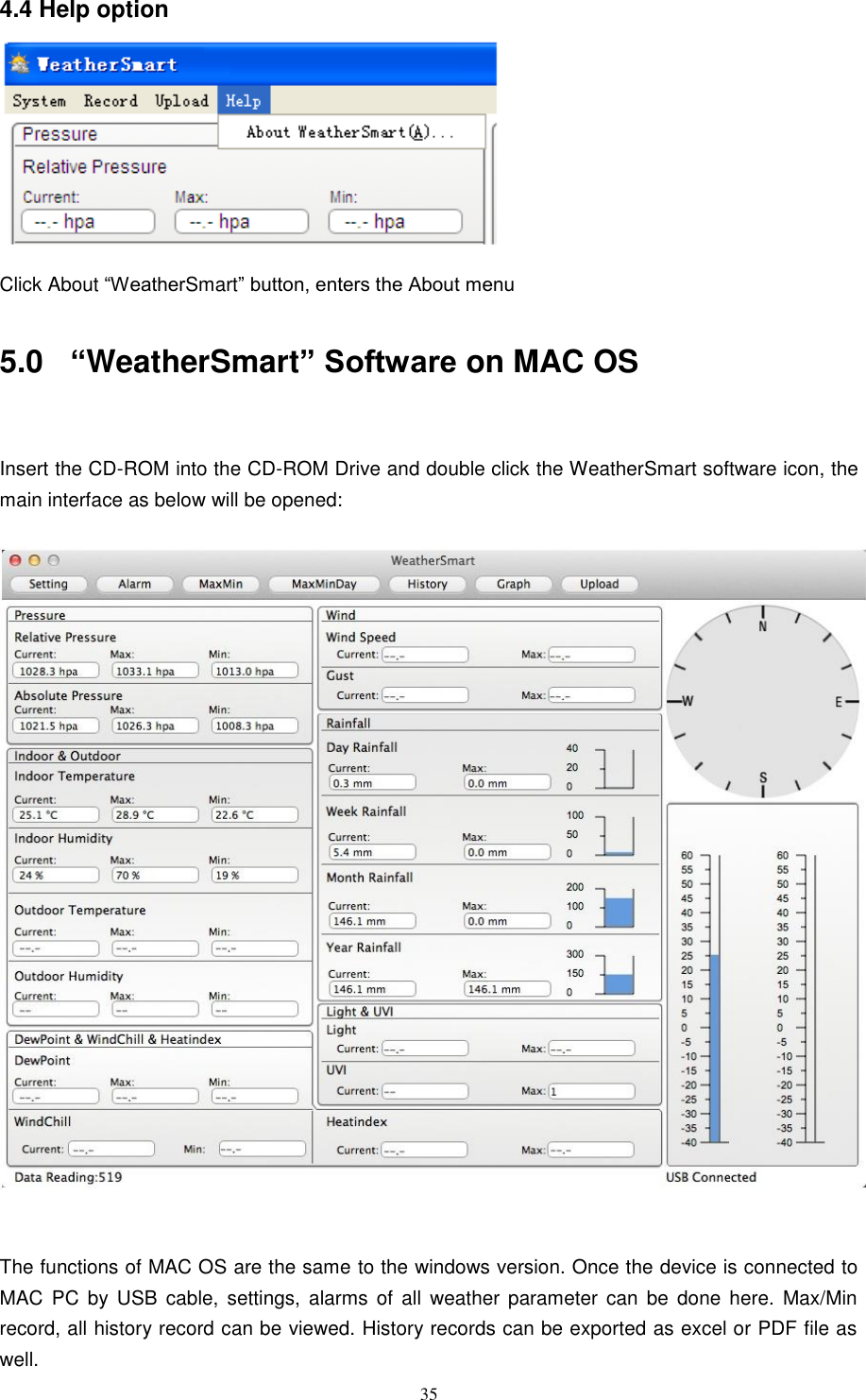   35  4.4 Help option  Click About ―WeatherSmart‖ button, enters the About menu  5.0 “WeatherSmart” Software on MAC OS  Insert the CD-ROM into the CD-ROM Drive and double click the WeatherSmart software icon, the main interface as below will be opened:     The functions of MAC OS are the same to the windows version. Once the device is connected to MAC  PC  by  USB  cable,  settings,  alarms  of  all  weather  parameter  can  be  done  here.  Max/Min record, all history record can be viewed. History records can be exported as excel or PDF file as well. 