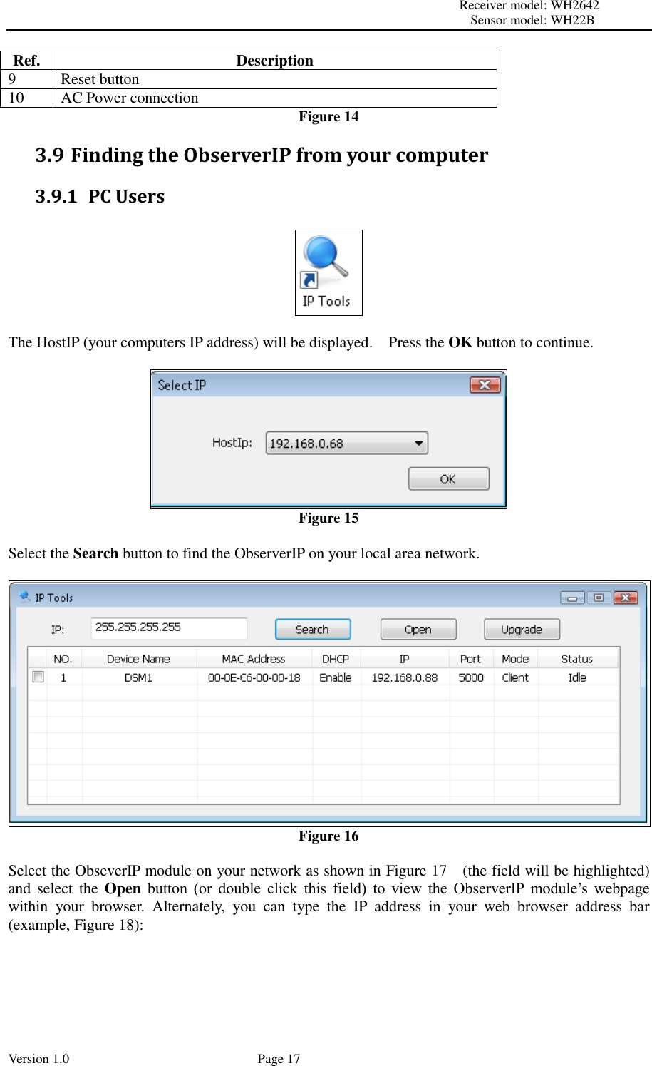                                                                                                                         Receiver model: WH2642                                                                                                                                           Sensor model: WH22B Version 1.0             Page 17 Ref. Description 9 Reset button 10 AC Power connection Figure 14 3.9 Finding the ObserverIP from your computer 3.9.1 PC Users    The HostIP (your computers IP address) will be displayed.    Press the OK button to continue.   Figure 15  Select the Search button to find the ObserverIP on your local area network.   Figure 16  Select the ObseverIP module on your network as shown in Figure 17  (the field will be highlighted) and  select  the  Open  button  (or  double  click  this  field)  to  view  the  ObserverIP  module’s  webpage within  your  browser.  Alternately,  you  can  type  the  IP  address  in  your  web  browser  address  bar (example, Figure 18):  