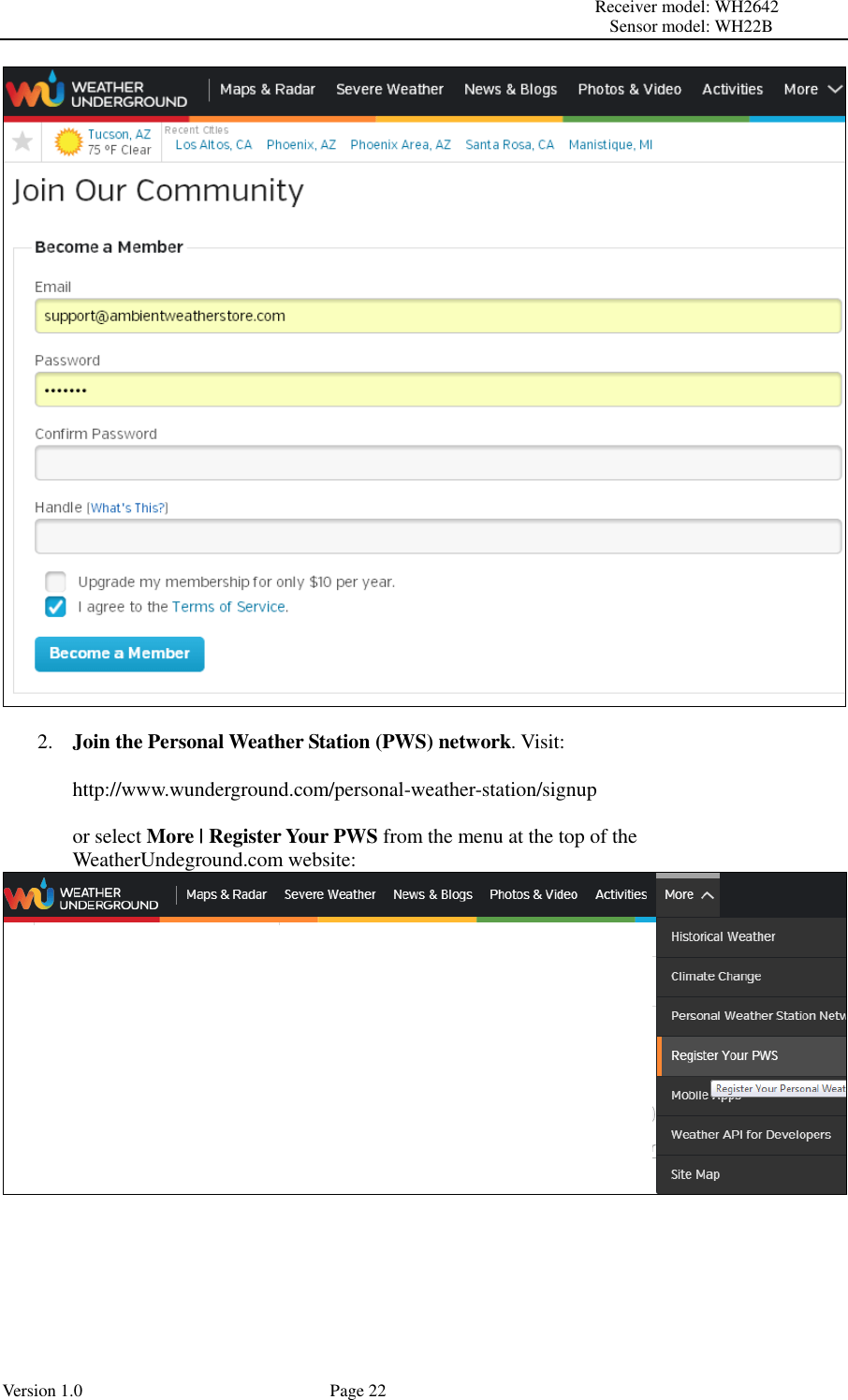                                                                                                                         Receiver model: WH2642                                                                                                                                           Sensor model: WH22B Version 1.0             Page 22   2. Join the Personal Weather Station (PWS) network. Visit:  http://www.wunderground.com/personal-weather-station/signup  or select More | Register Your PWS from the menu at the top of the WeatherUndeground.com website:  