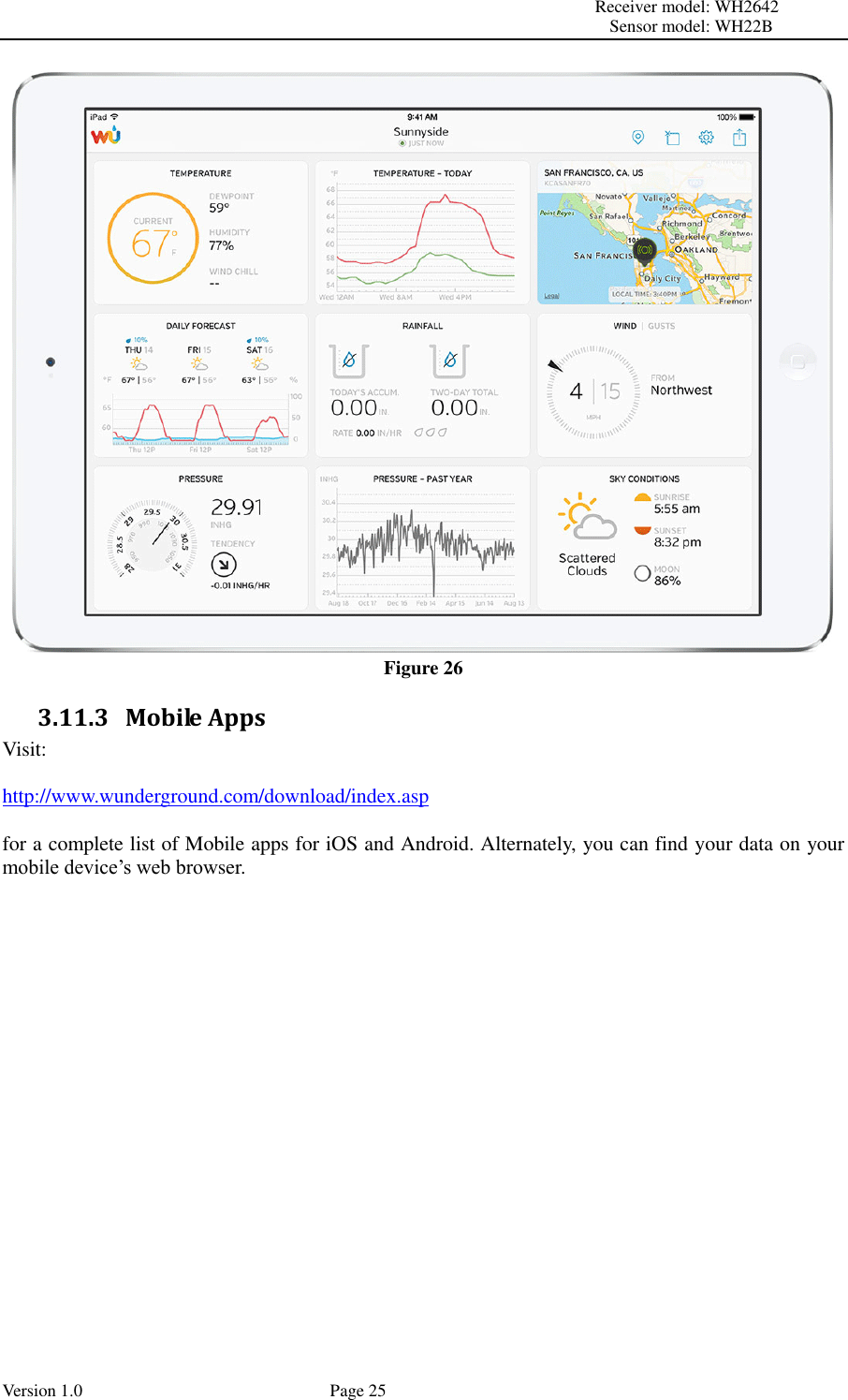                                                                                                                         Receiver model: WH2642                                                                                                                                           Sensor model: WH22B Version 1.0             Page 25  Figure 26 3.11.3 Mobile Apps Visit:  http://www.wunderground.com/download/index.asp  for a complete list of Mobile apps for iOS and Android. Alternately, you can find your data on your mobile device’s web browser.  