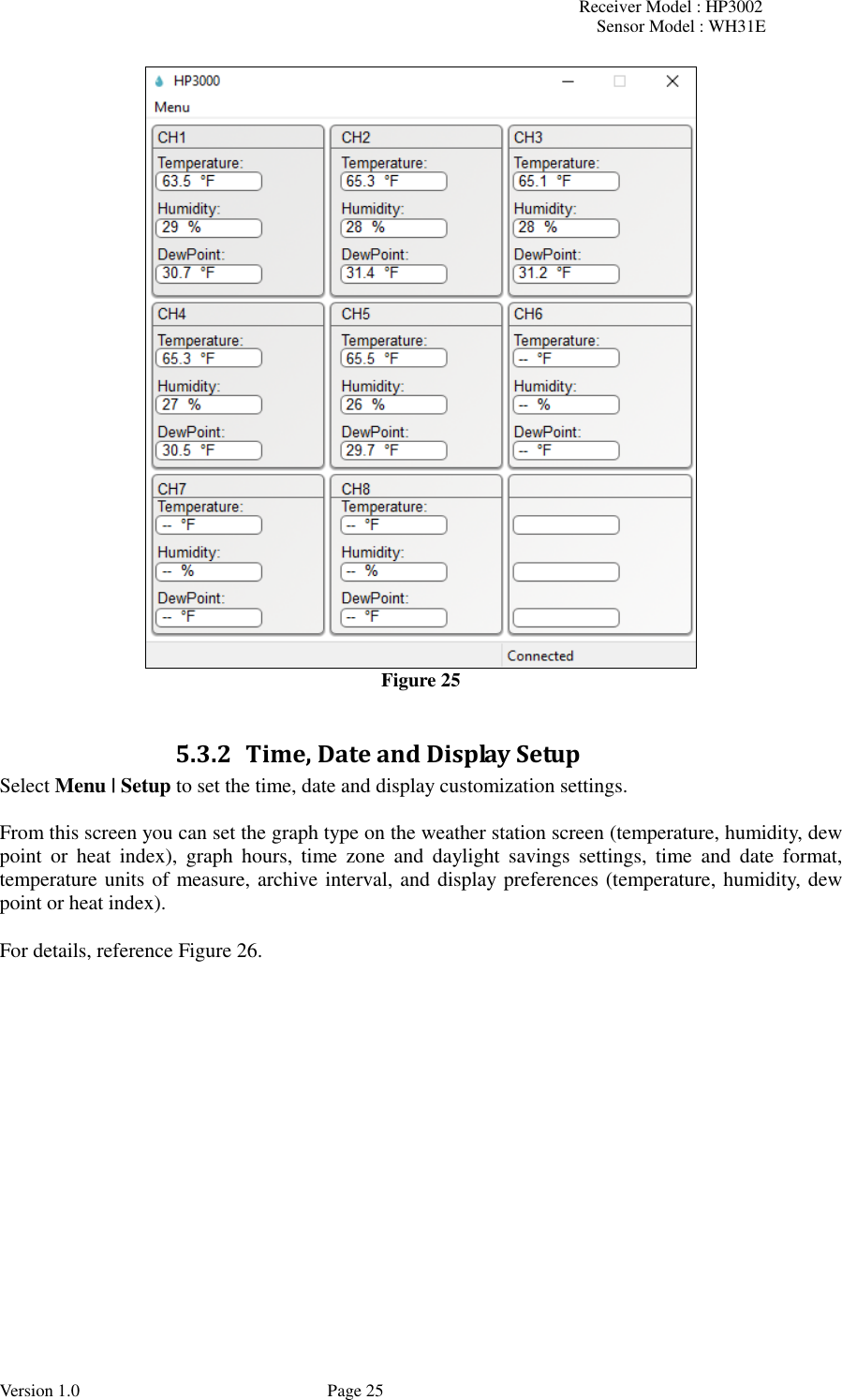 Receiver Model : HP3002 Sensor Model : WH31E  Version 1.0             Page 25  Figure 25  5.3.2 Time, Date and Display Setup Select Menu | Setup to set the time, date and display customization settings.    From this screen you can set the graph type on the weather station screen (temperature, humidity, dew point  or  heat  index),  graph  hours,  time  zone  and  daylight  savings  settings,  time  and  date  format, temperature units of measure, archive interval, and display preferences (temperature, humidity, dew point or heat index).  For details, reference Figure 26.   