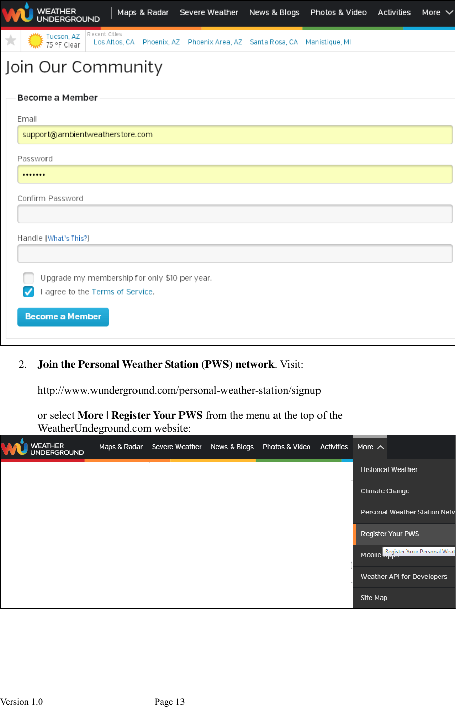 Version 1.0           Page 13    2. Join the Personal Weather Station (PWS) network. Visit:  http://www.wunderground.com/personal-weather-station/signup  or select More | Register Your PWS from the menu at the top of the WeatherUndeground.com website:  