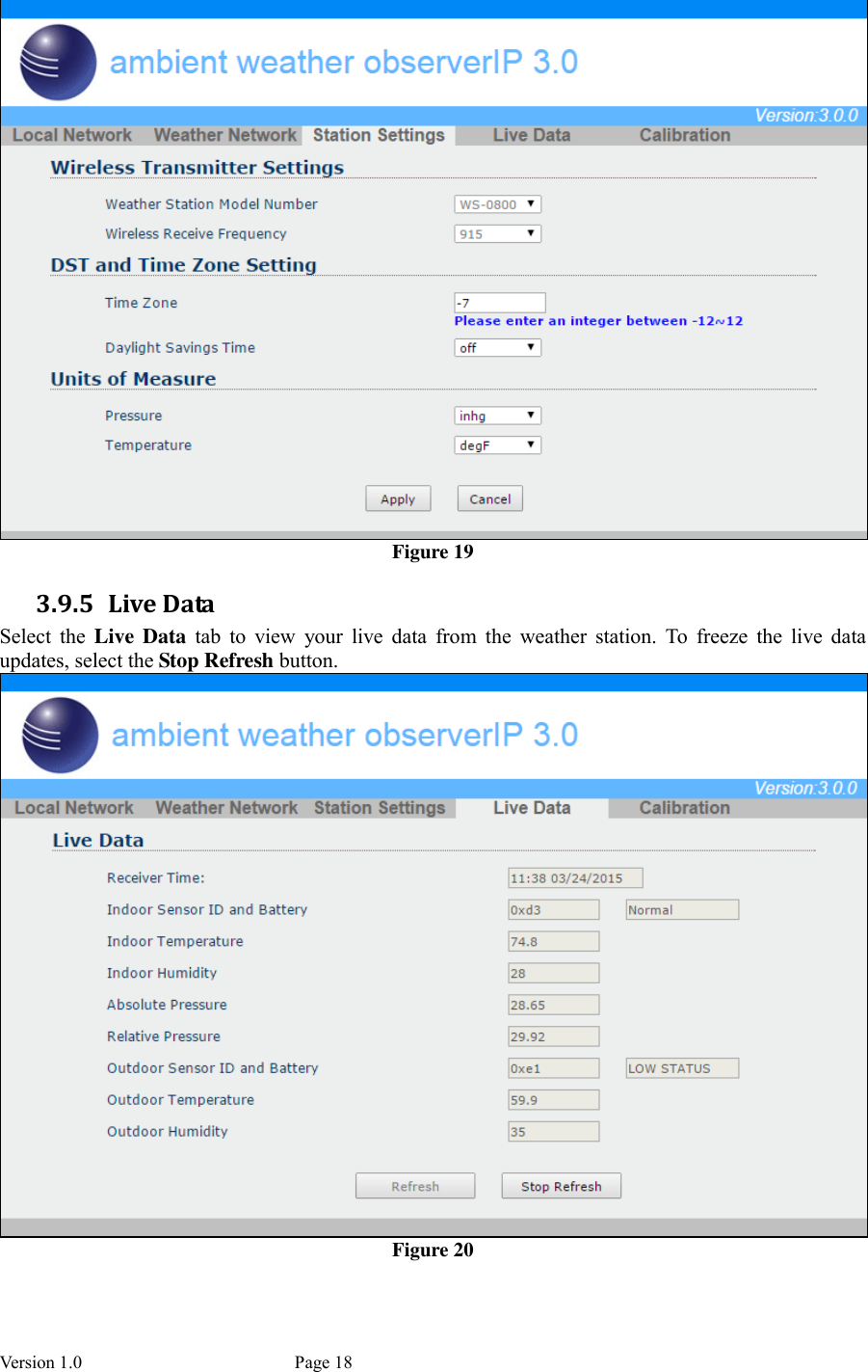 Version 1.0           Page 18  Figure 19 3.9.5 Live Data Select  the  Live Data  tab  to  view  your  live  data  from  the  weather  station.  To  freeze  the  live  data updates, select the Stop Refresh button.  Figure 20 