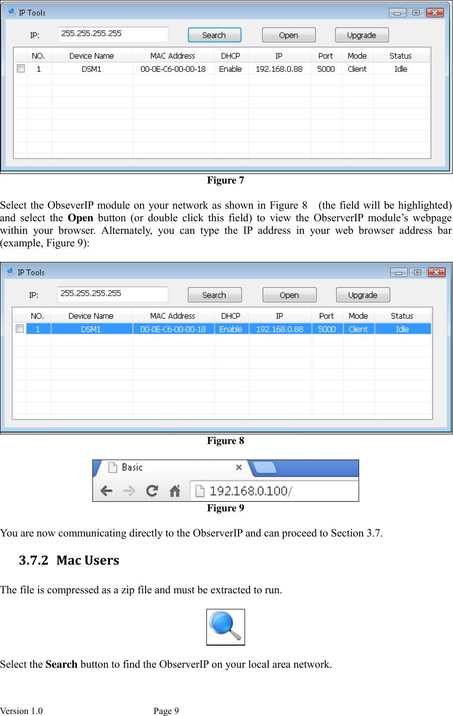 Version 1.0           Page 9  Figure 7  Select the ObseverIP module on your network as shown in Figure 8  (the field will be highlighted) and  select  the  Open  button  (or  double  click  this  field)  to  view  the  ObserverIP  module’s  webpage within  your  browser.  Alternately,  you  can  type  the  IP  address  in  your  web  browser  address  bar (example, Figure 9):   Figure 8   Figure 9  You are now communicating directly to the ObserverIP and can proceed to Section 3.7. 3.7.2 Mac Users  The file is compressed as a zip file and must be extracted to run.    Select the Search button to find the ObserverIP on your local area network. 