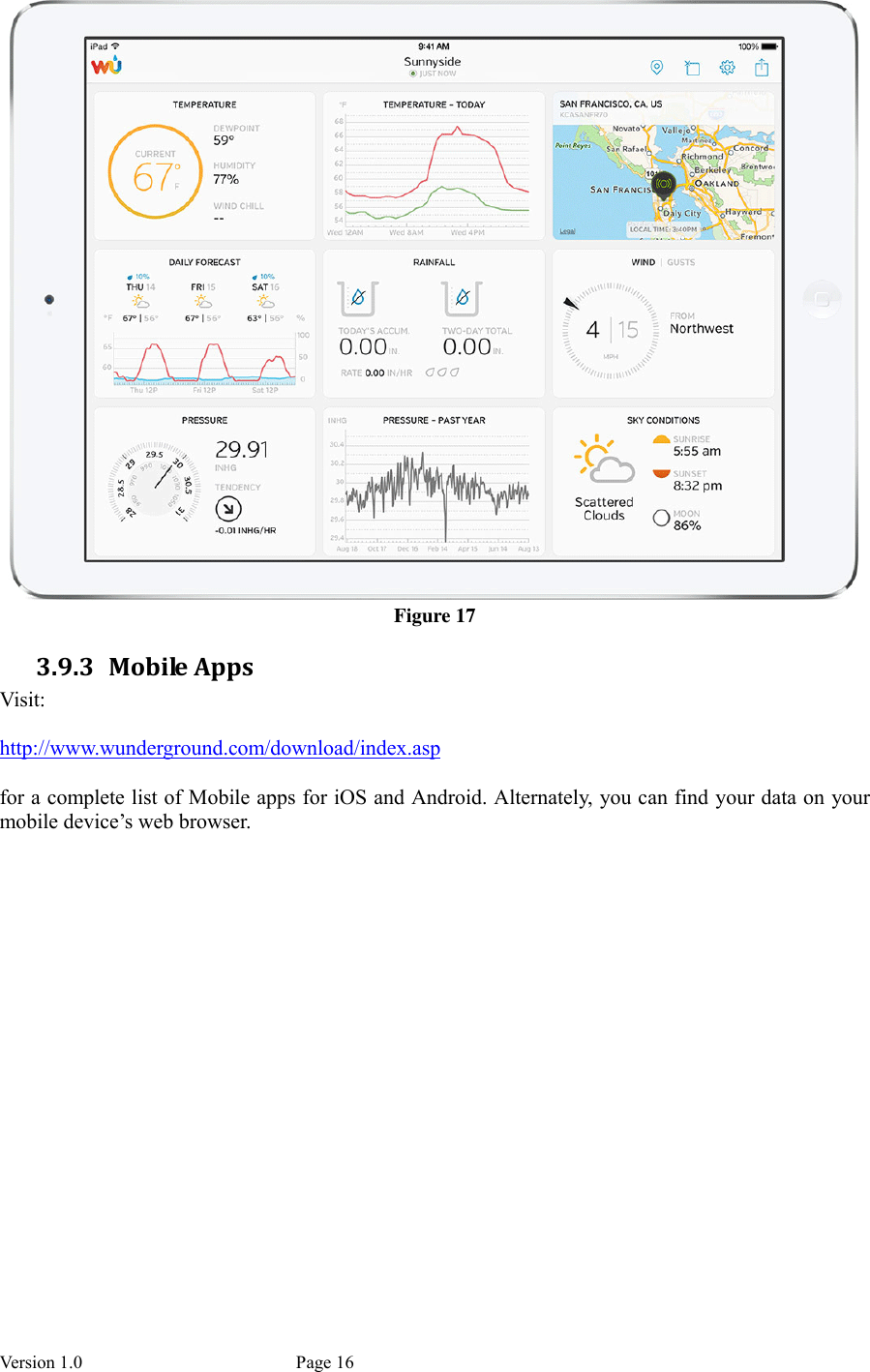 Version 1.0           Page 16  Figure 17 3.9.3 Mobile Apps Visit:  http://www.wunderground.com/download/index.asp  for a complete list of Mobile apps for iOS and Android. Alternately, you can find your data on your mobile device’s web browser.  