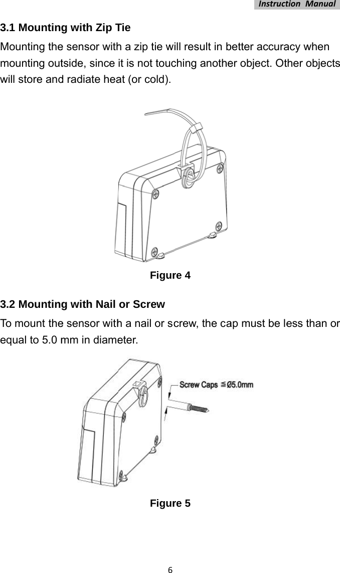 3Mmw3Toe.1 MountingMounting themounting outwill store and.2 MountingTo mount thequal to 5.0 mg with Zip Te sensor withtside, since d radiate heag with Nail e sensor withmm in diame6Tie h a zip tie wit is not toucat (or cold). Figuror Screwh a nail or sceter. Figurill result in bching anothe re 4 crew, the care 5 Instructbetter accuraer object. Otap must be le tionManualacy when ther objects ess than or 