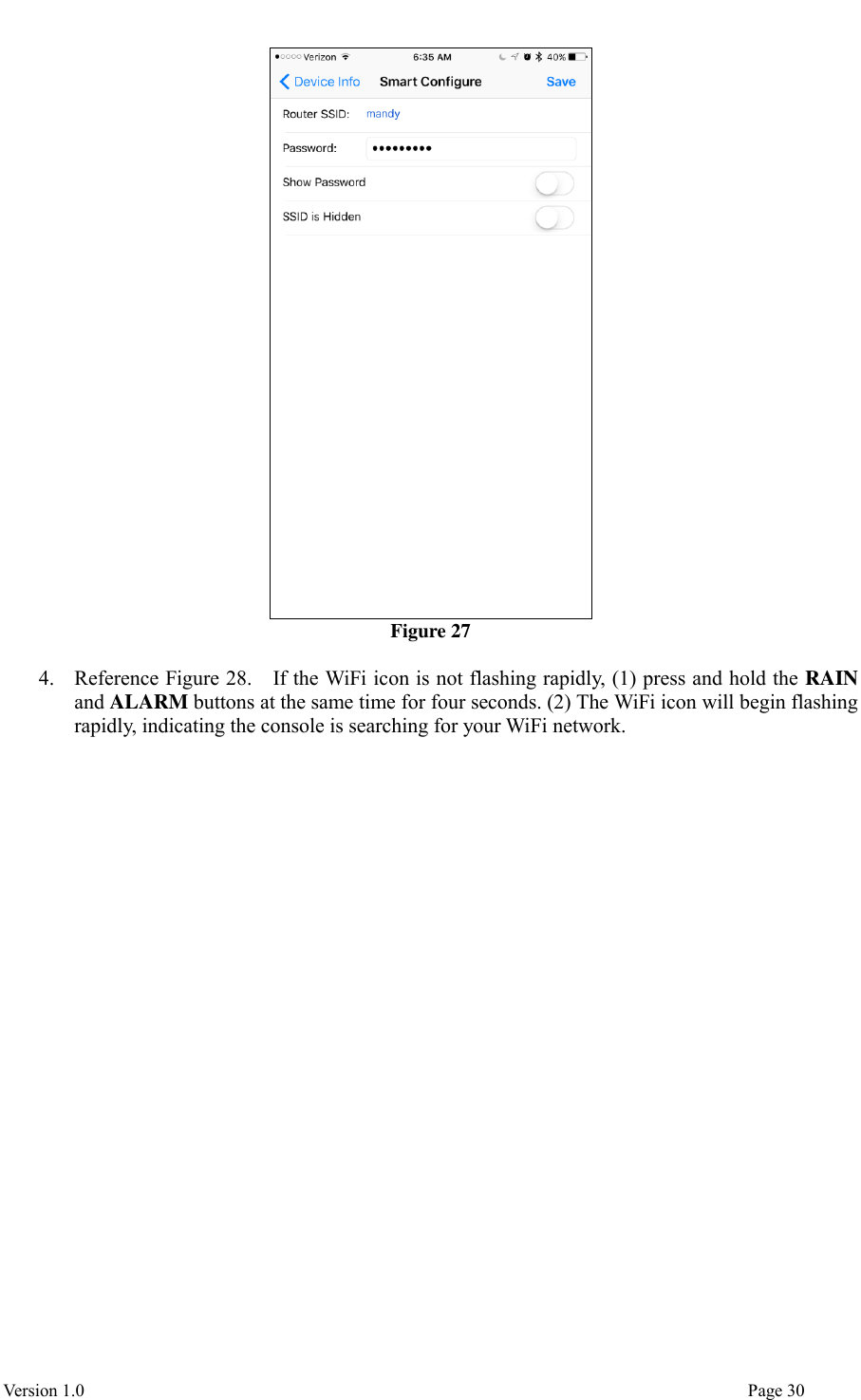  Version 1.0                                                                                                                                  Page 30  Figure 27  4. Reference Figure 28.    If the WiFi icon is not flashing rapidly, (1) press and hold the RAIN and ALARM buttons at the same time for four seconds. (2) The WiFi icon will begin flashing rapidly, indicating the console is searching for your WiFi network. 