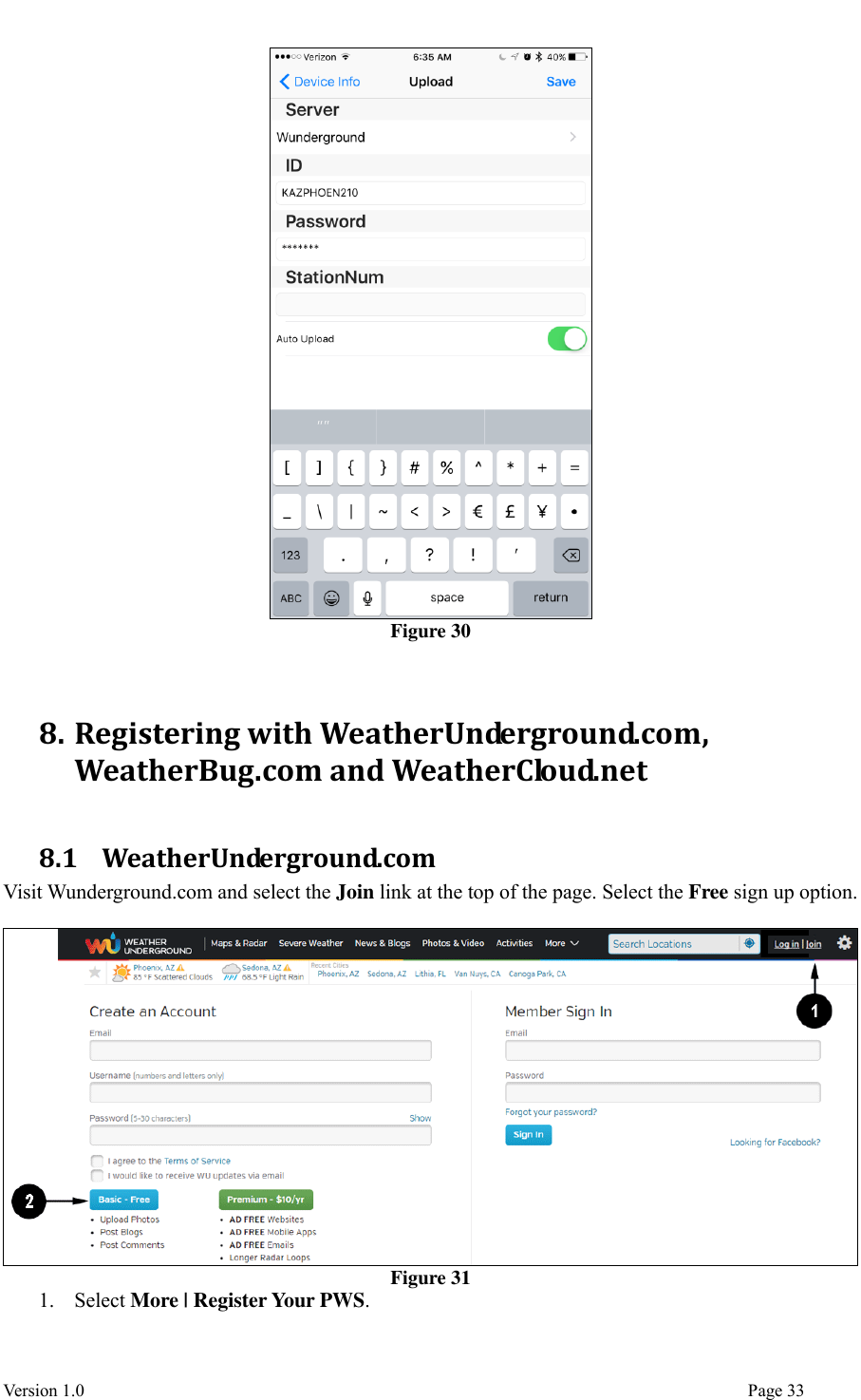  Version 1.0                                                                                                                                  Page 33  Figure 30   8. Registering with WeatherUnderground.com, WeatherBug.com and WeatherCloud.net  8.1   WeatherUnderground.com Visit Wunderground.com and select the Join link at the top of the page. Select the Free sign up option.   Figure 31 1. Select More | Register Your PWS. 