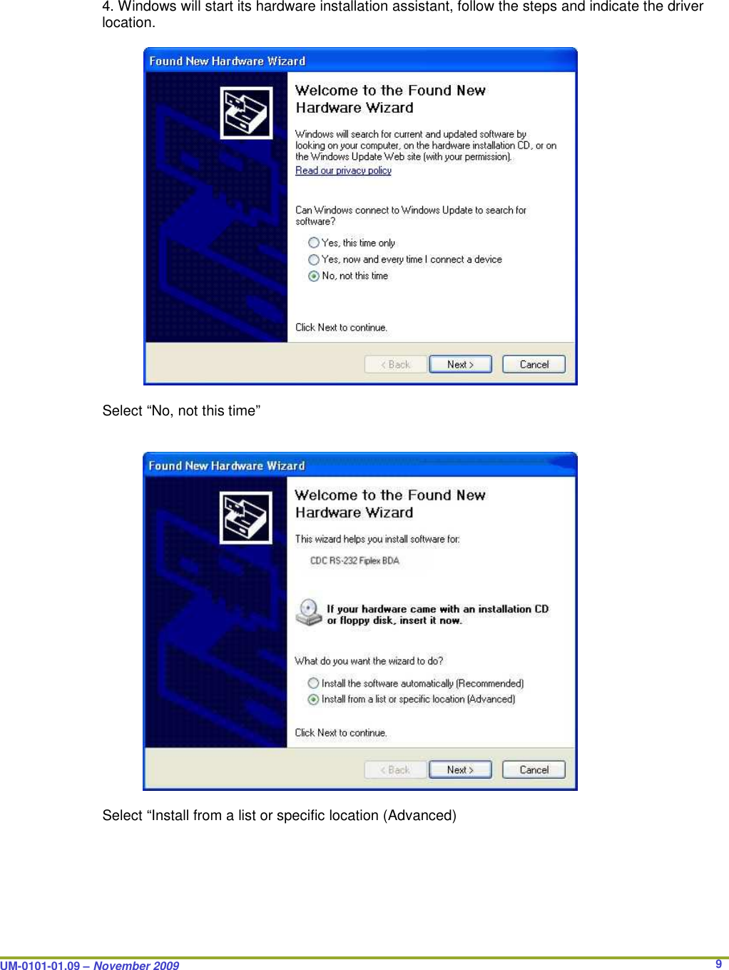  UM-0101-01.09 – November 2009       9 4. Windows will start its hardware installation assistant, follow the steps and indicate the driver location.        Select “No, not this time”         Select “Install from a list or specific location (Advanced)  