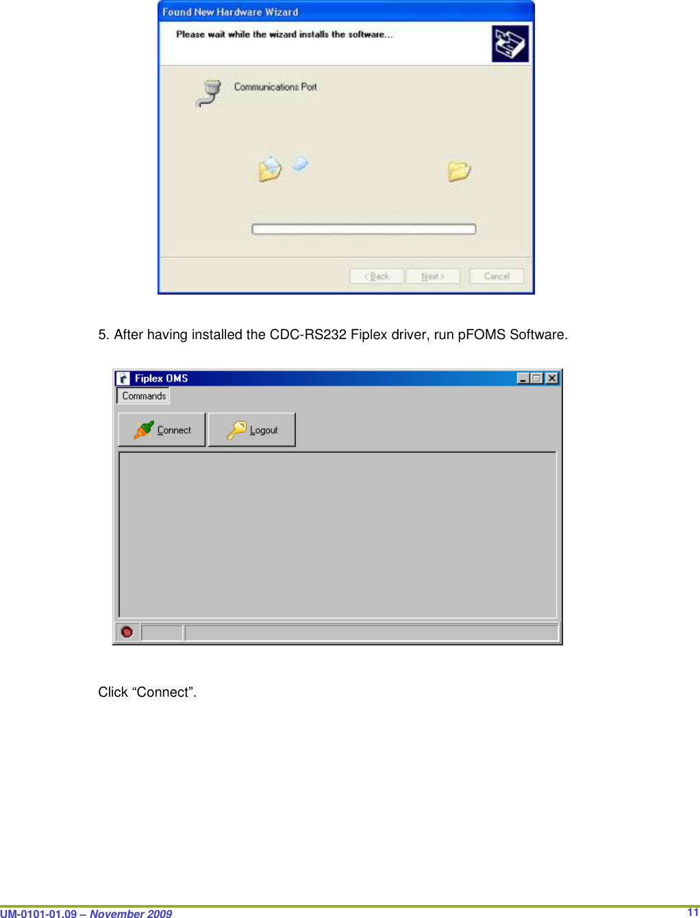  UM-0101-01.09 – November 2009       11         5. After having installed the CDC-RS232 Fiplex driver, run pFOMS Software.                          Click “Connect”.  