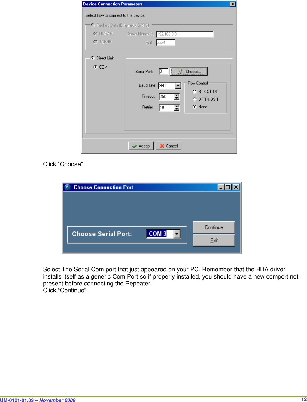  UM-0101-01.09 – November 2009       12                         Click “Choose”               Select The Serial Com port that just appeared on your PC. Remember that the BDA driver installs itself as a generic Com Port so if properly installed, you should have a new comport not present before connecting the Repeater. Click “Continue”.    