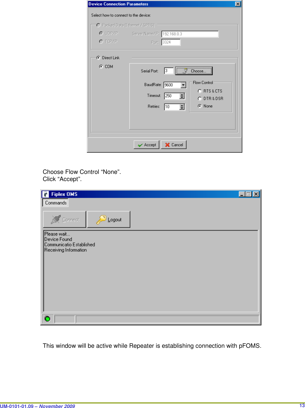  UM-0101-01.09 – November 2009       13                         Choose Flow Control “None”. Click “Accept”.                        This window will be active while Repeater is establishing connection with pFOMS.  