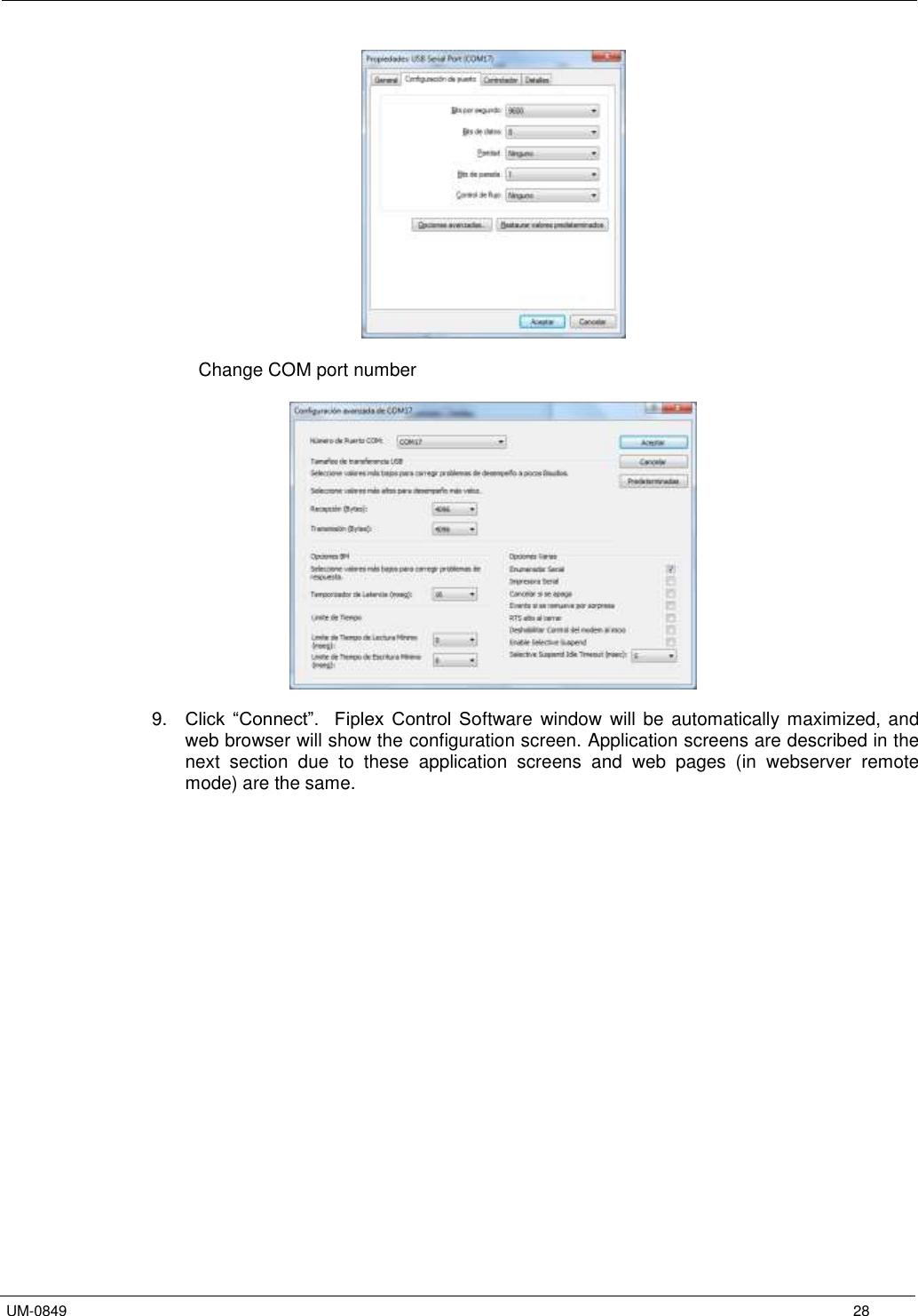   UM-0849      28   Change COM port number    9. Click  “Connect”.    Fiplex  Control  Software  window  will be automatically maximized, and web browser will show the configuration screen. Application screens are described in the next  section  due  to  these  application  screens  and  web  pages  (in  webserver  remote mode) are the same.  