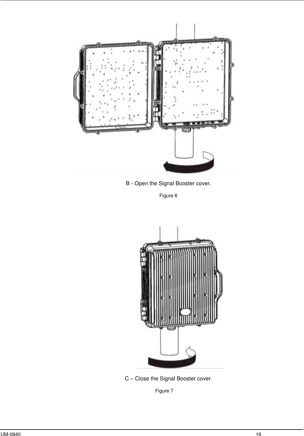  UM-0840  16    B - Open the Signal Booster cover.                        Figure 6                                         C – Close the Signal Booster cover.                  Figure 7    