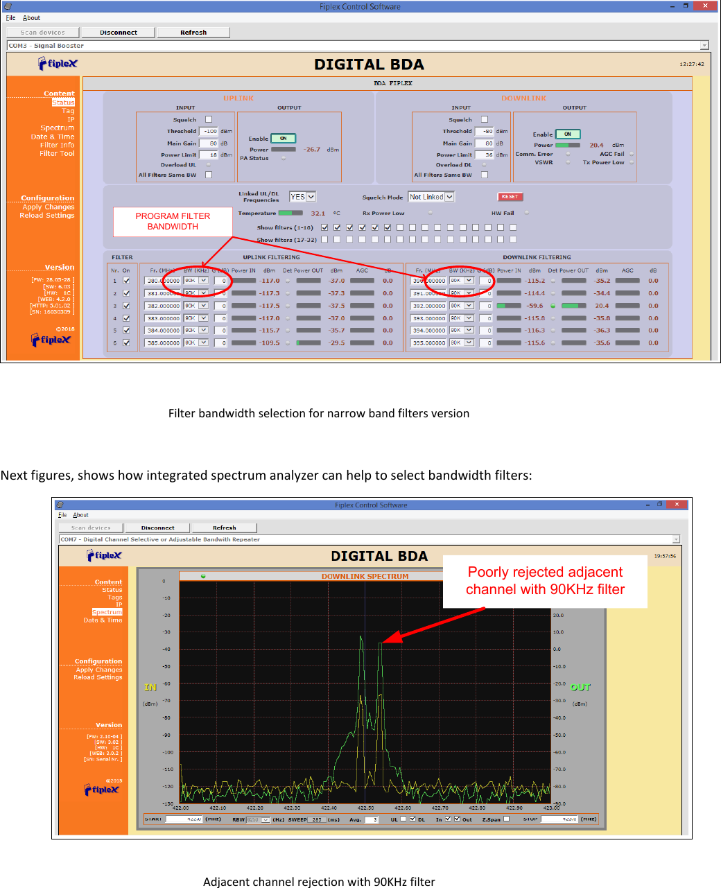 PROGRAM FILTER BANDWIDTH   Filter bandwidth selection for narrow band filters version  Next figures, shows how integrated spectrum analyzer can help to select bandwidth filters: Poorly rejected adjacent channel with 90KHz filter Adjacent channel rejection with 90KHz filter  