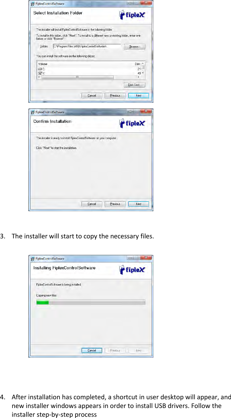    3. The installer will start to copy the necessary files.     4. After installation has completed, a shortcut in user desktop will appear, and new installer windows appears in order to install USB drivers. Follow the installer step-by-step process  