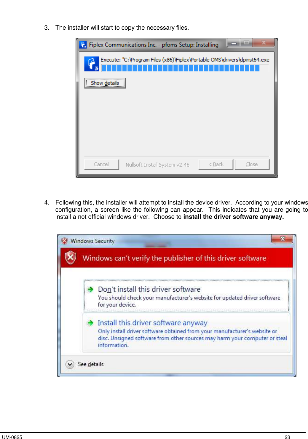   UM-0825     23  3.  The installer will start to copy the necessary files.        4.  Following this, the installer will attempt to install the device driver.  According to your windows configuration, a screen like the following can appear.  This indicates that you are going to install a not official windows driver.  Choose to install the driver software anyway.          