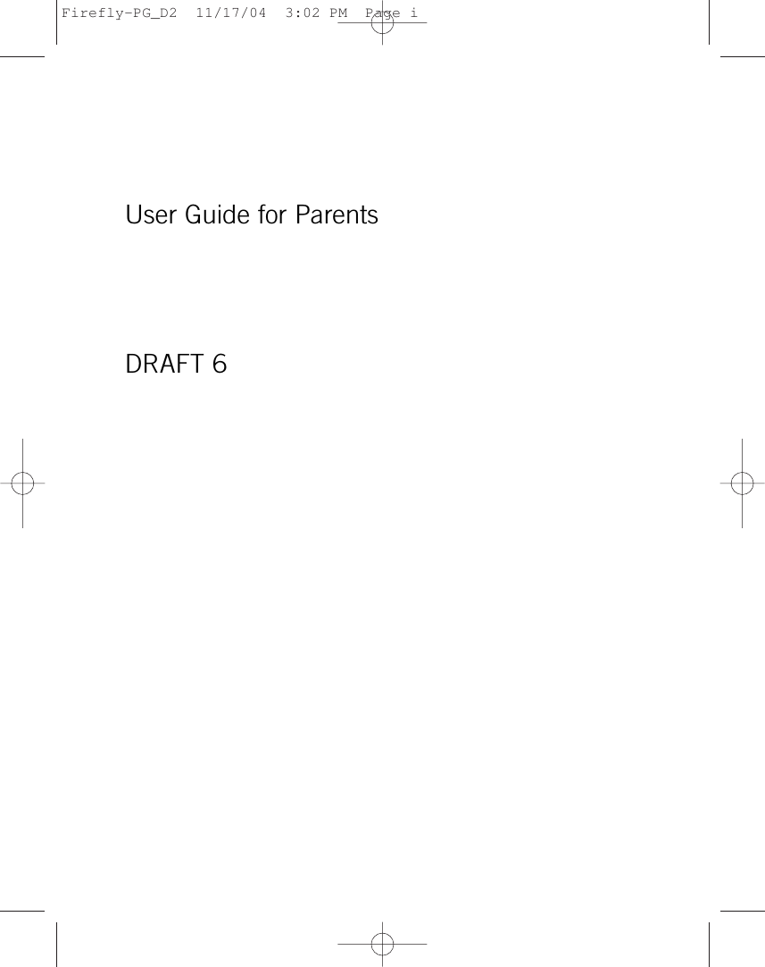 User Guide for ParentsDRAFT 6Firefly-PG_D2  11/17/04  3:02 PM  Page i