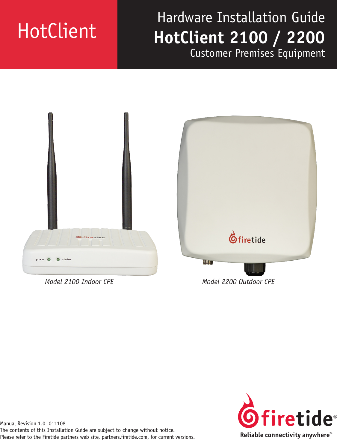 HotClient Manual Revision 1.0  011108 The contents of this Installation Guide are subject to change without notice. Please refer to the Firetide partners web site, partners.retide.com, for current versions. Hardware Installation GuideHotClient 2100 / 2200 Customer Premises EquipmentModel 2100 Indoor CPE Model 2200 Outdoor CPE