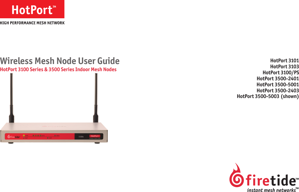 Wireless Mesh Node User GuideHotPort 3100 Series &amp; 3500 Series Indoor Mesh NodesHotPort 3101HotPort 3103HotPort 3100/PSHotPort 3500-2401HotPort 3500-5001HotPort 3500-2403HotPort 3500-5003 (shown)