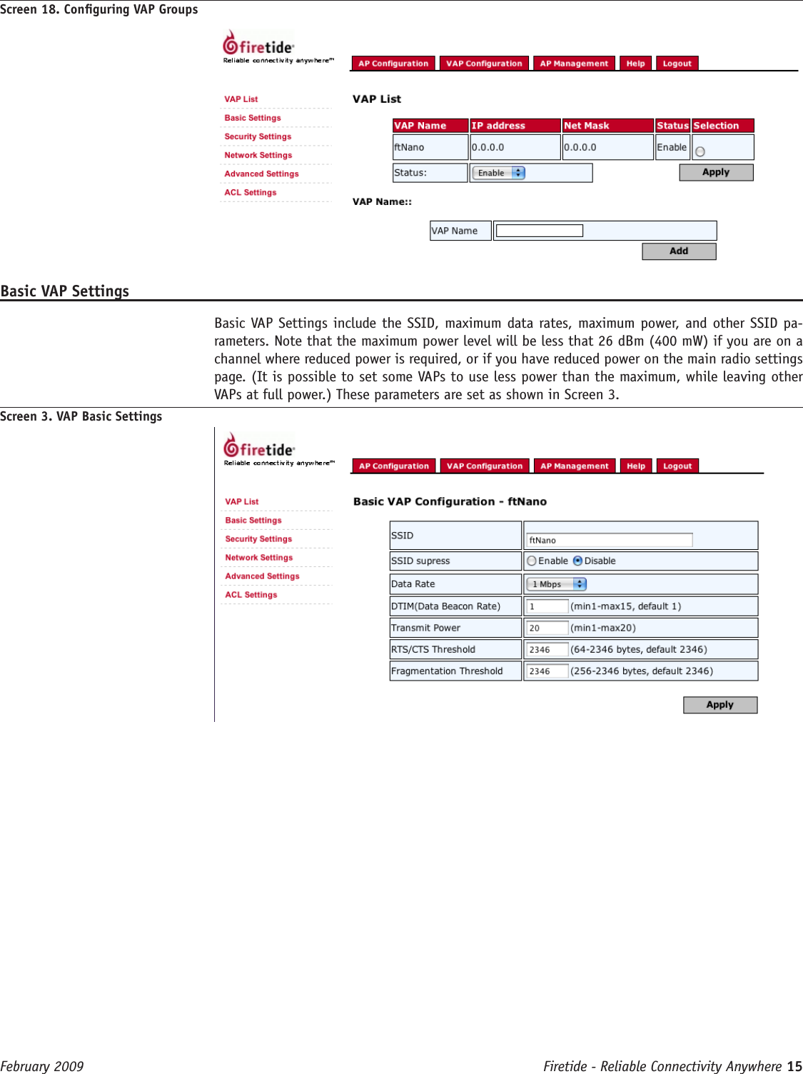 Firetide - Reliable Connectivity Anywhere 15 February 2009 Screen 18. Conguring VAP GroupsBasic VAP Settings  Basic VAP Settings include the SSID, maximum data rates, maximum power, and other SSID pa-rameters. Note that the maximum power level will be less that 26 dBm (400 mW) if you are on a channel where reduced power is required, or if you have reduced power on the main radio settings page. (It is possible to set some VAPs to use less power than the maximum, while leaving other VAPs at full power.) These parameters are set as shown in Screen 3.Screen 3. VAP Basic Settings