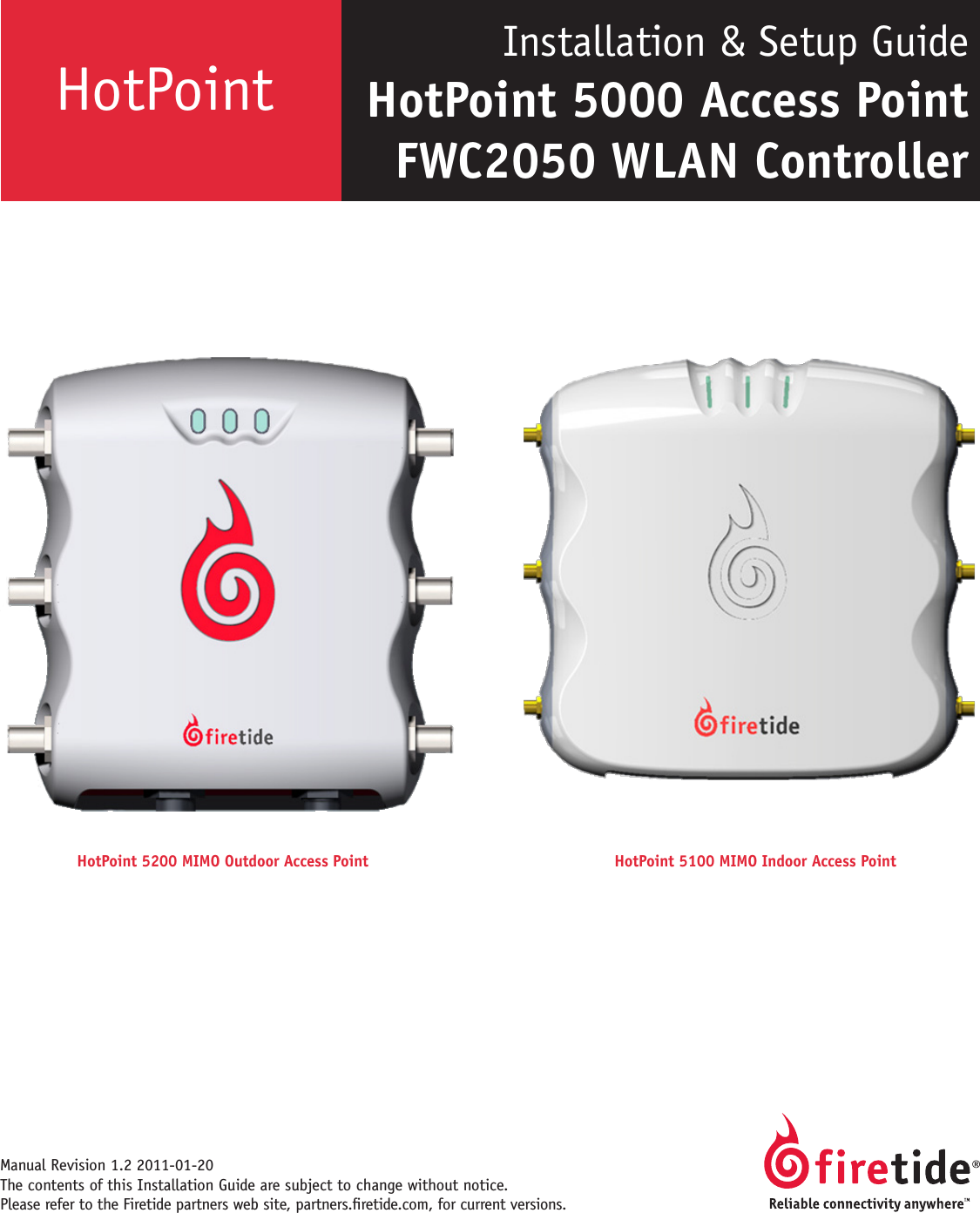 HotPoint Manual Revision 1.2 2011-01-20 The contents of this Installation Guide are subject to change without notice. Please refer to the Firetide partners web site, partners.retide.com, for current versions. Installation &amp; Setup GuideHotPoint 5000 Access Point FWC2050 WLAN Controller HotPoint 5100 MIMO Indoor Access PointHotPoint 5200 MIMO Outdoor Access Point