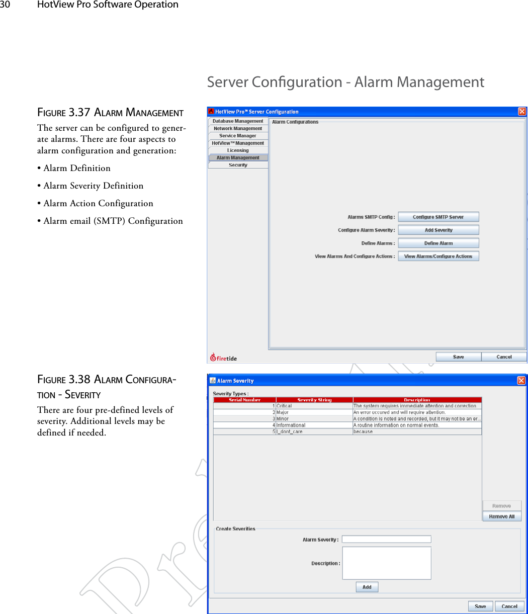 30  HotView Pro Software Operation Figure 3.37 AlArM MANAgeMeNTThe server can be configured to gener-ate alarms. There are four aspects to alarm configuration and generation:• Alarm Definition• Alarm Severity Definition• Alarm Action Configuration• Alarm email (SMTP) ConfigurationFigure 3.38 AlArM coNFigurA-TioN - SeveriTyThere are four pre-defined levels of severity. Additional levels may be defined if needed.Server Conguration - Alarm Management