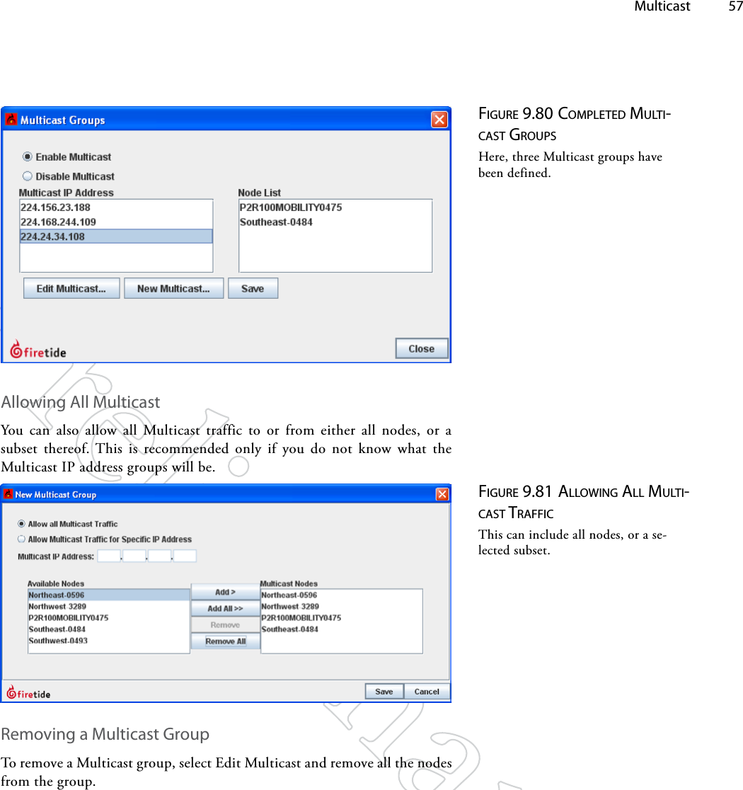  Multicast 57Figure 9.80 coMpleTed MulTi-cAST groupSHere, three Multicast groups have been defined.Allowing All MulticastYou can also allow all Multicast traffic to or from either all nodes, or a subset thereof. This is recommended only if you do not know what the Multicast IP address groups will be.Removing a Multicast GroupTo remove a Multicast group, select Edit Multicast and remove all the nodes from the group.Figure 9.81 AllowiNg All MulTi-cAST TrAFFicThis can include all nodes, or a se-lected subset.